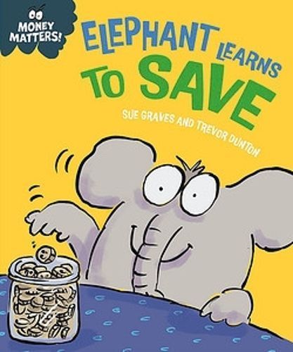 Elephant Learns to Save By Sue Graves (author), Trevor Dunton (artist)
