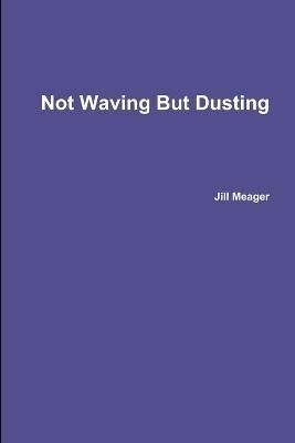 Not Waving But Dusting By Meager 9781445213828 (Paperback)