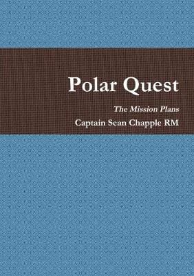 Polar Quest - Mission Plans By Captain Sean Chapple RM 9781445226088