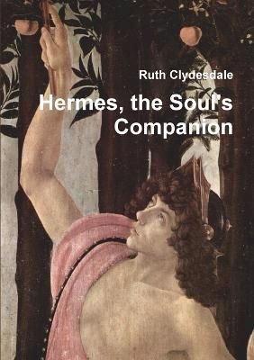 Hermes, the Soul's Companion By Ruth Clydesdale 9781445274003