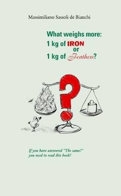 What Weighs More By Massimiliano Sassoli de Bianchi 9781445299570