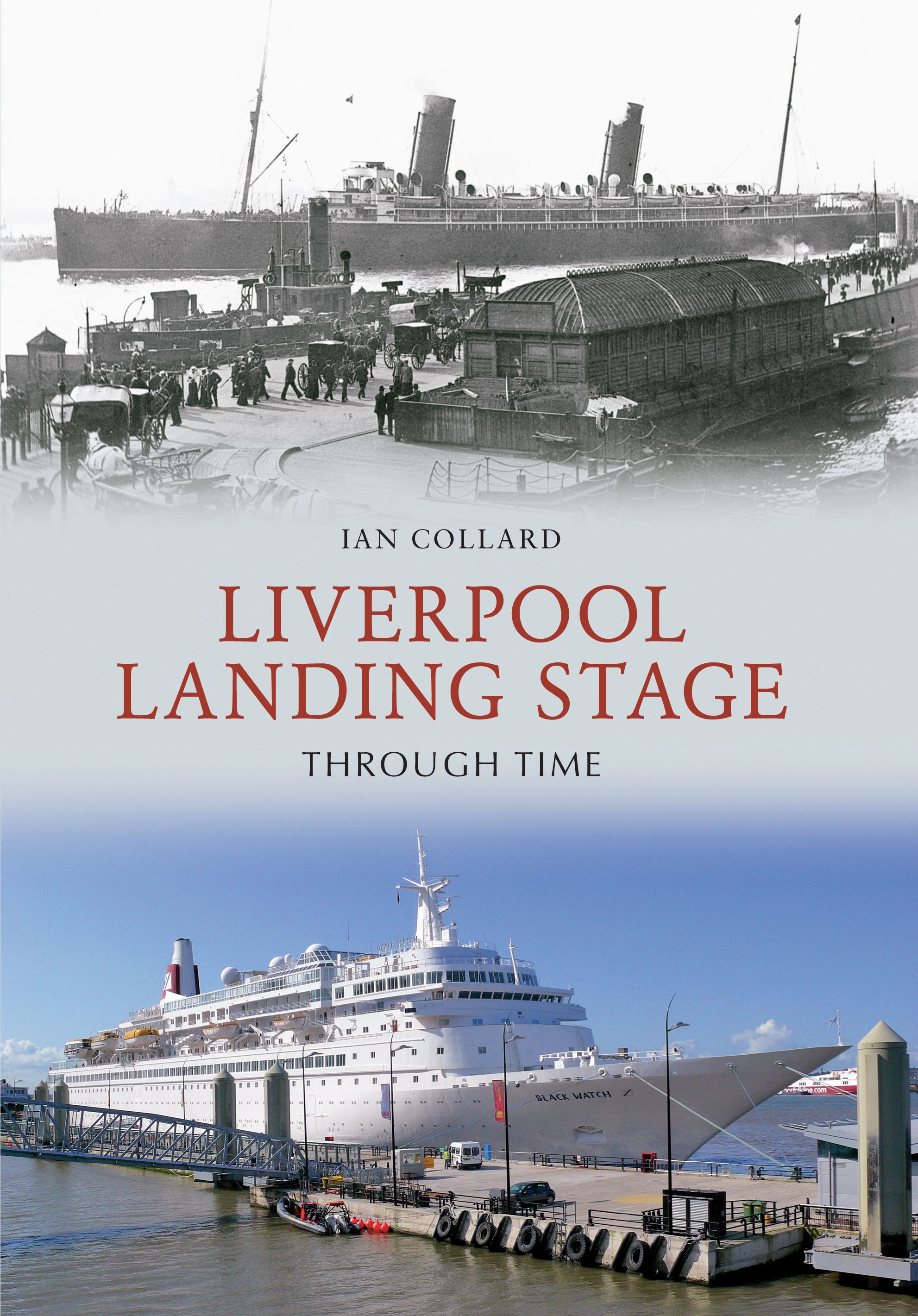 Liverpool Landing Stage Through Time By Ian Collard 9781445604138