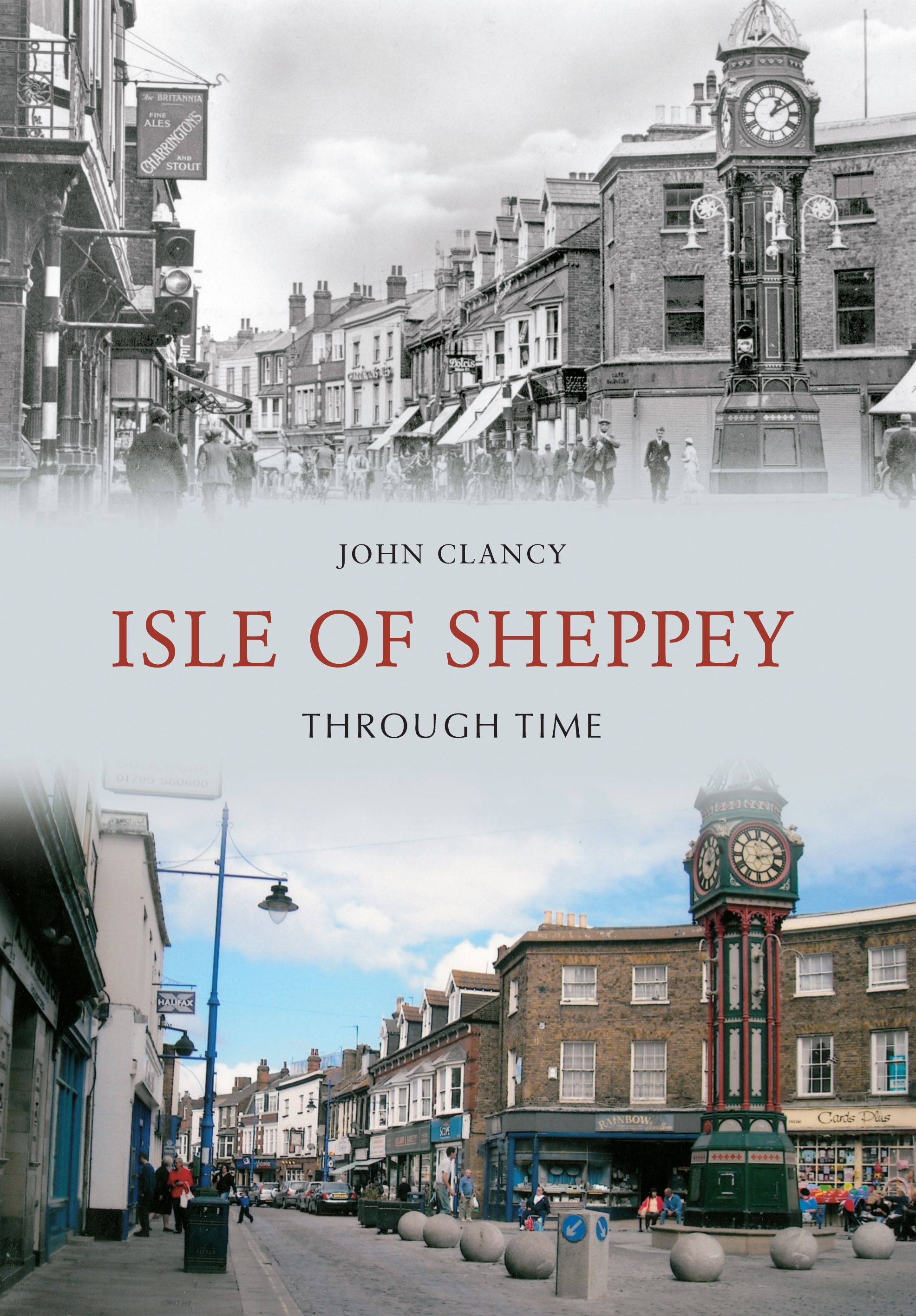 Isle of Sheppey Through Time By John Clancy 9781445606477 (Paperback)