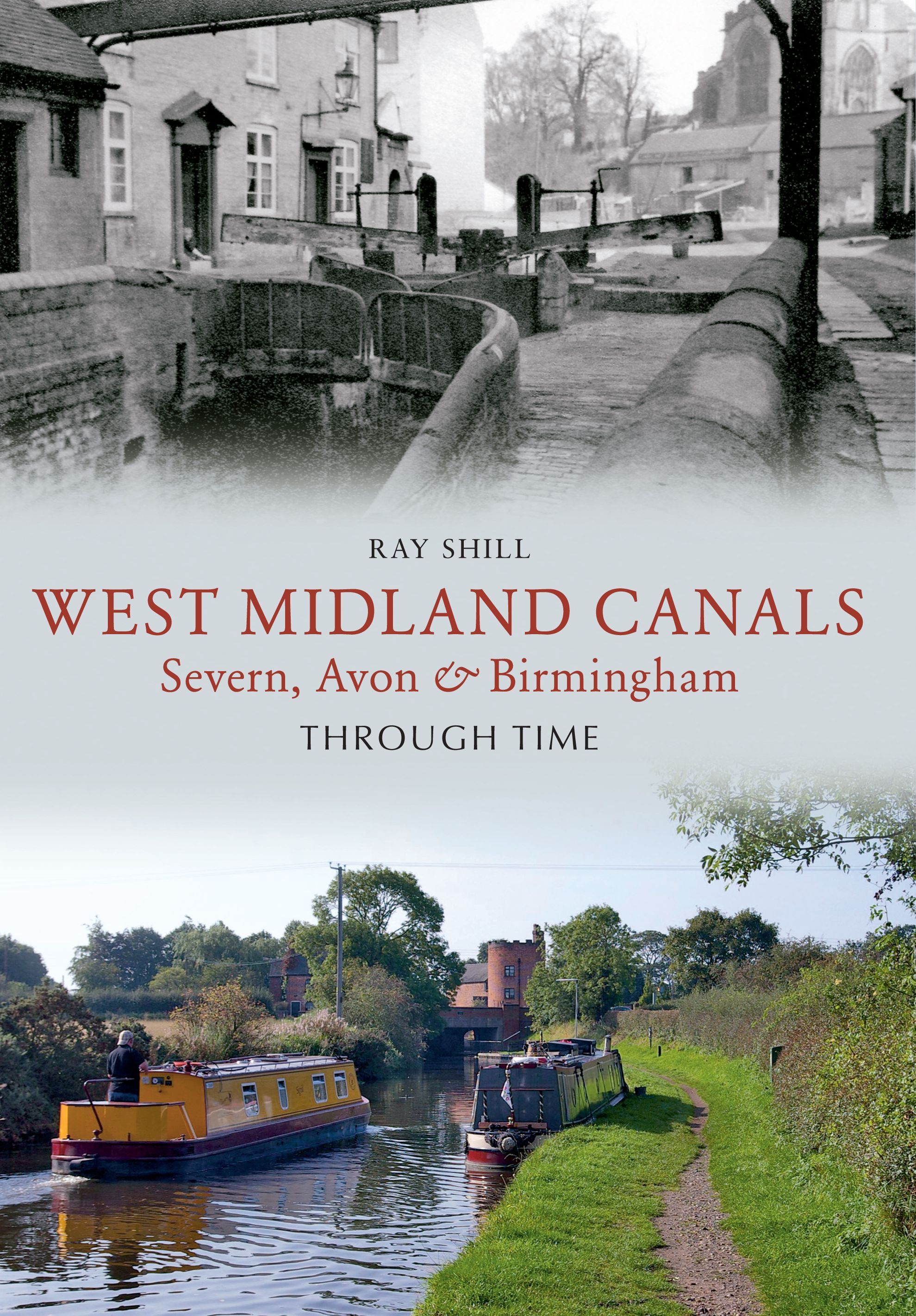West Midland Canals Through Time By Ray Shill 9781445610733