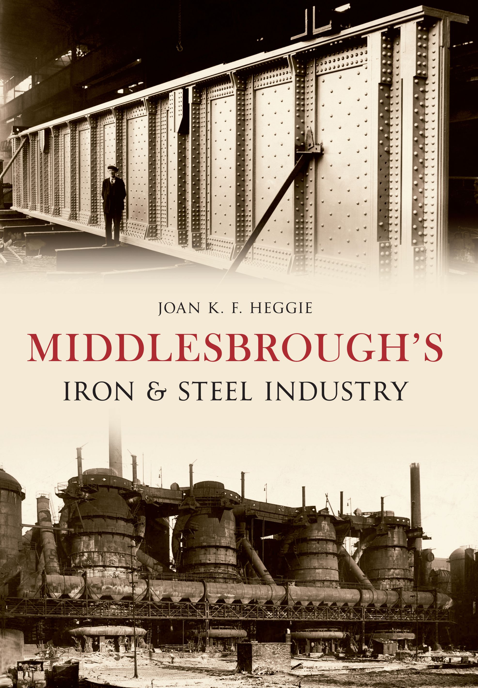 Middlesbrough's Iron and Steel Industry By Joan Heggie 9781445612836