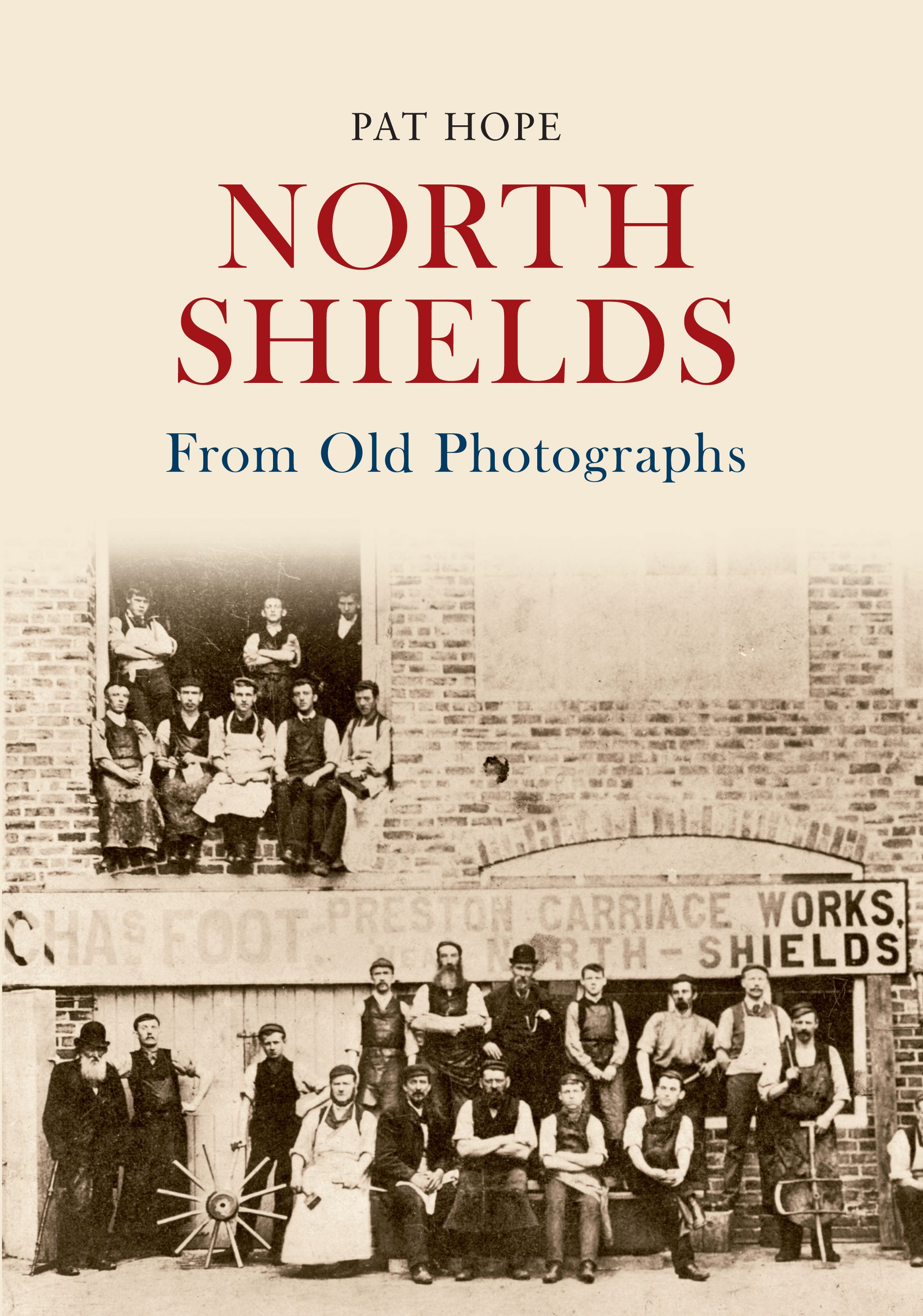 North Shields From Old Photographs By Pat Hope 9781445617497