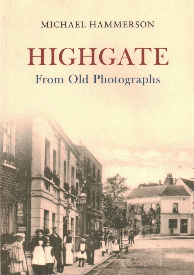 Highgate From Old Photographs By Michael Hammerson 9781445618388
