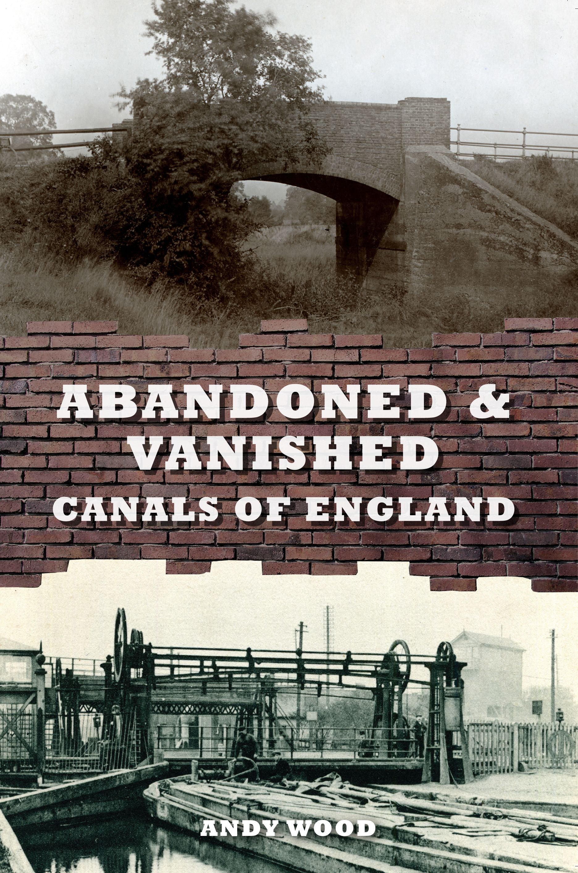 Abandoned & Vanished Canals of England By Andy Wood 9781445639161