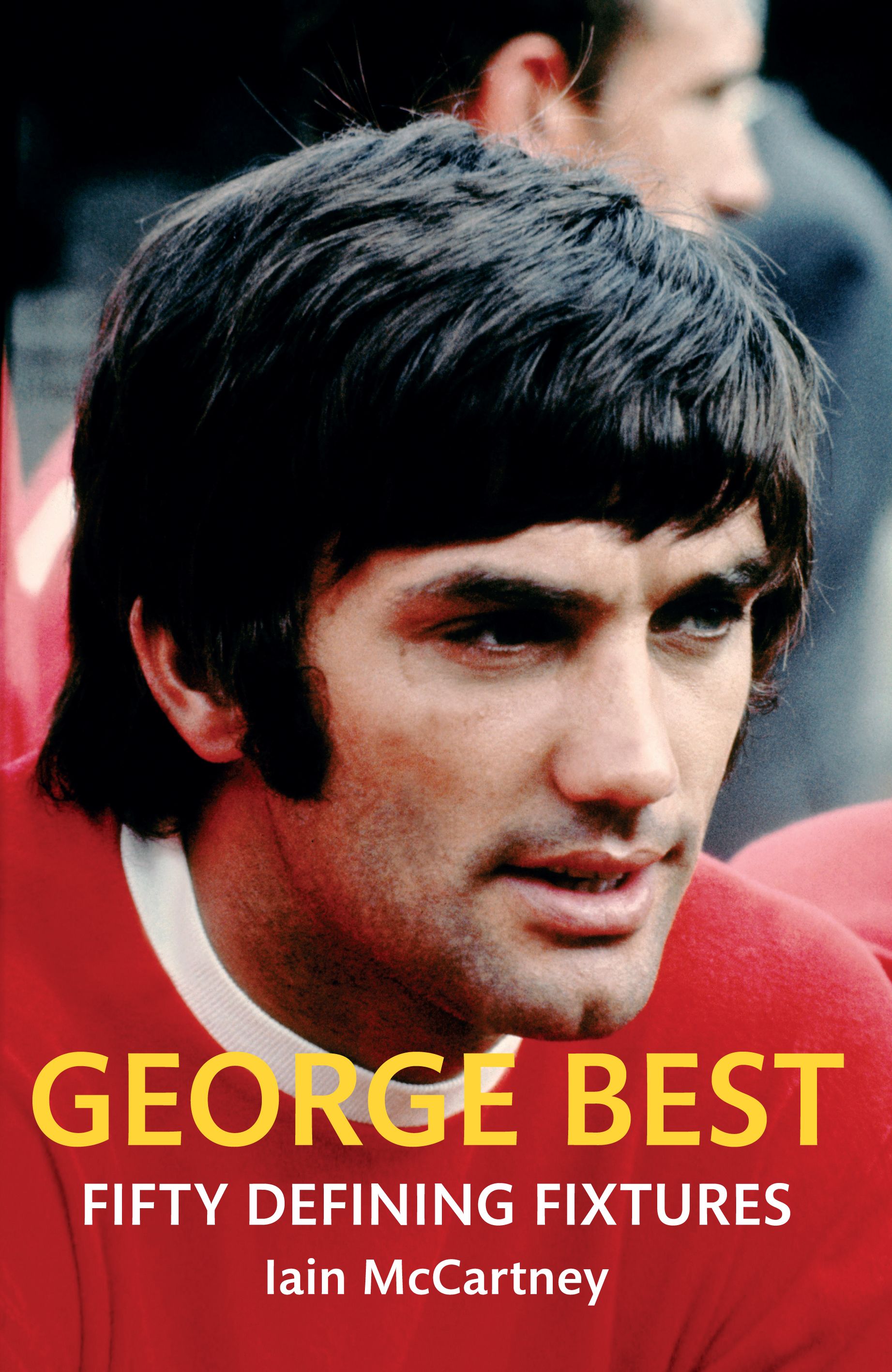 George Best Fifty Defining Fixtures By Iain McCartney 9781445640242