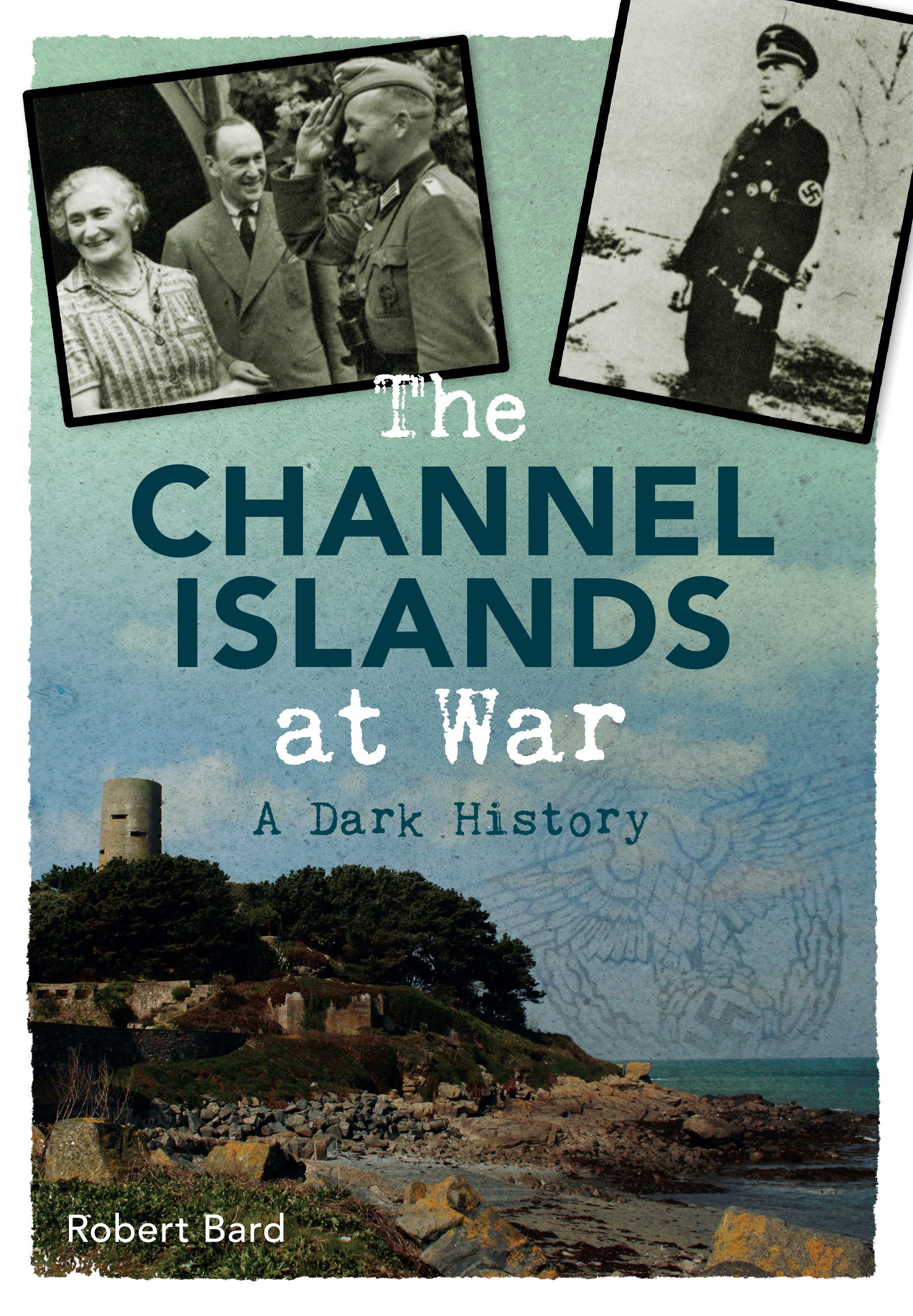 The Channel Islands at War By Robert Bard 9781445640372 (Paperback)