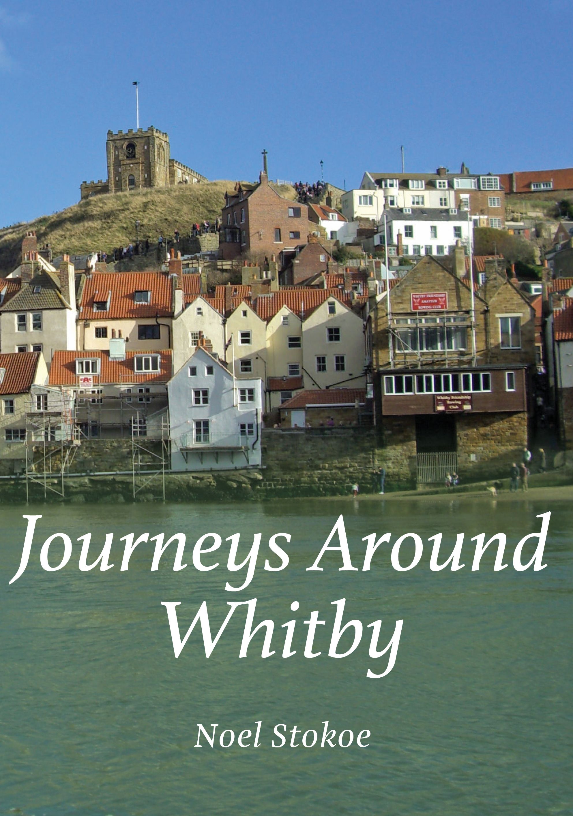 Journeys Around Whitby By Noel Stokoe 9781445646374 (Paperback)