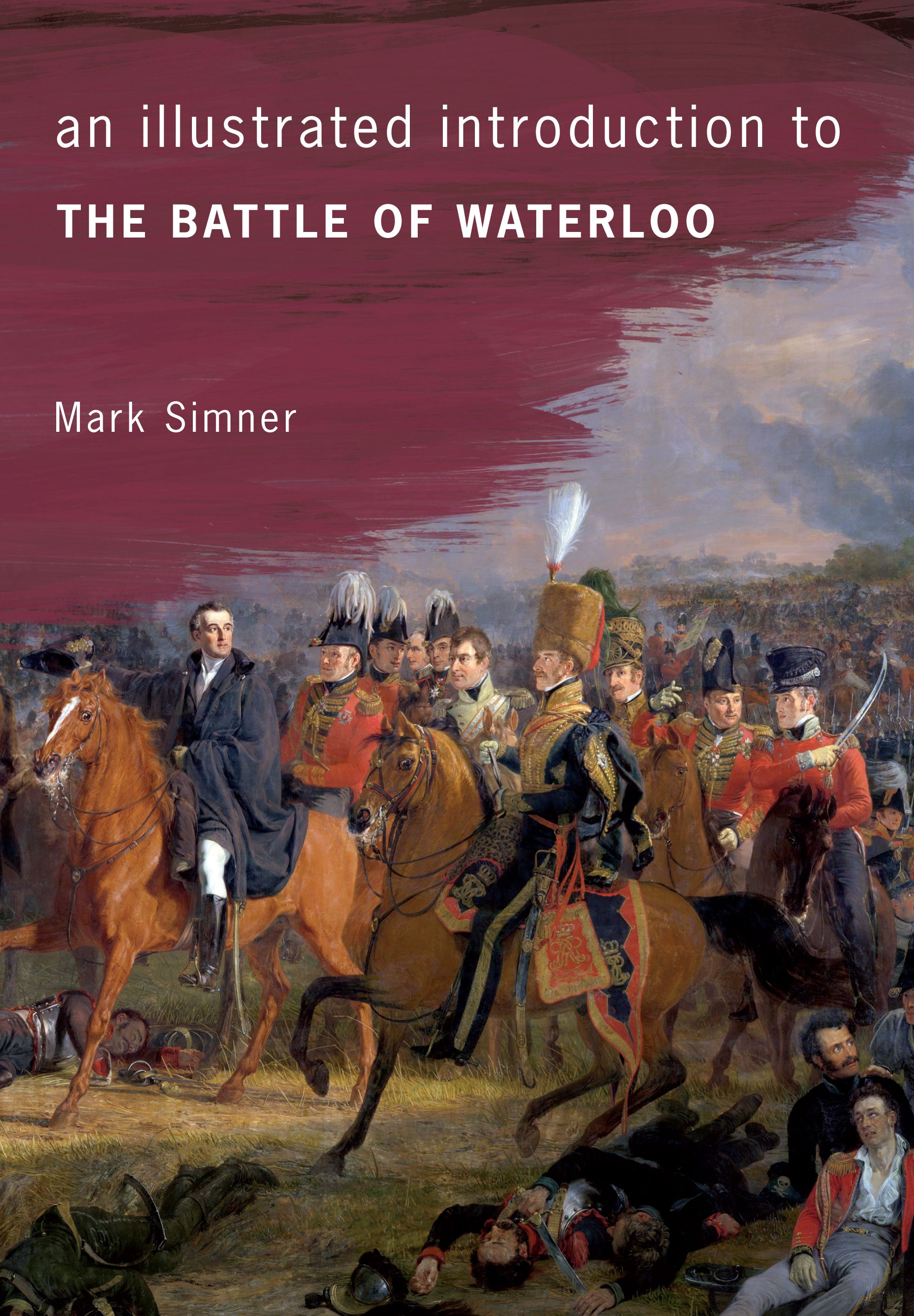 An Illustrated Introduction to the Battle of Waterloo By Mark Simner