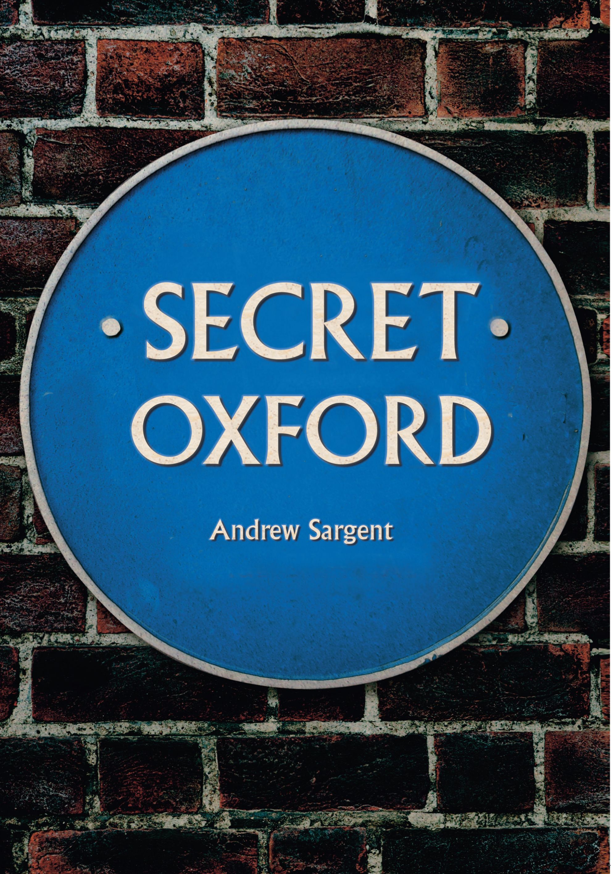 Secret Oxford By Andrew Sargent 9781445647821 (Paperback)