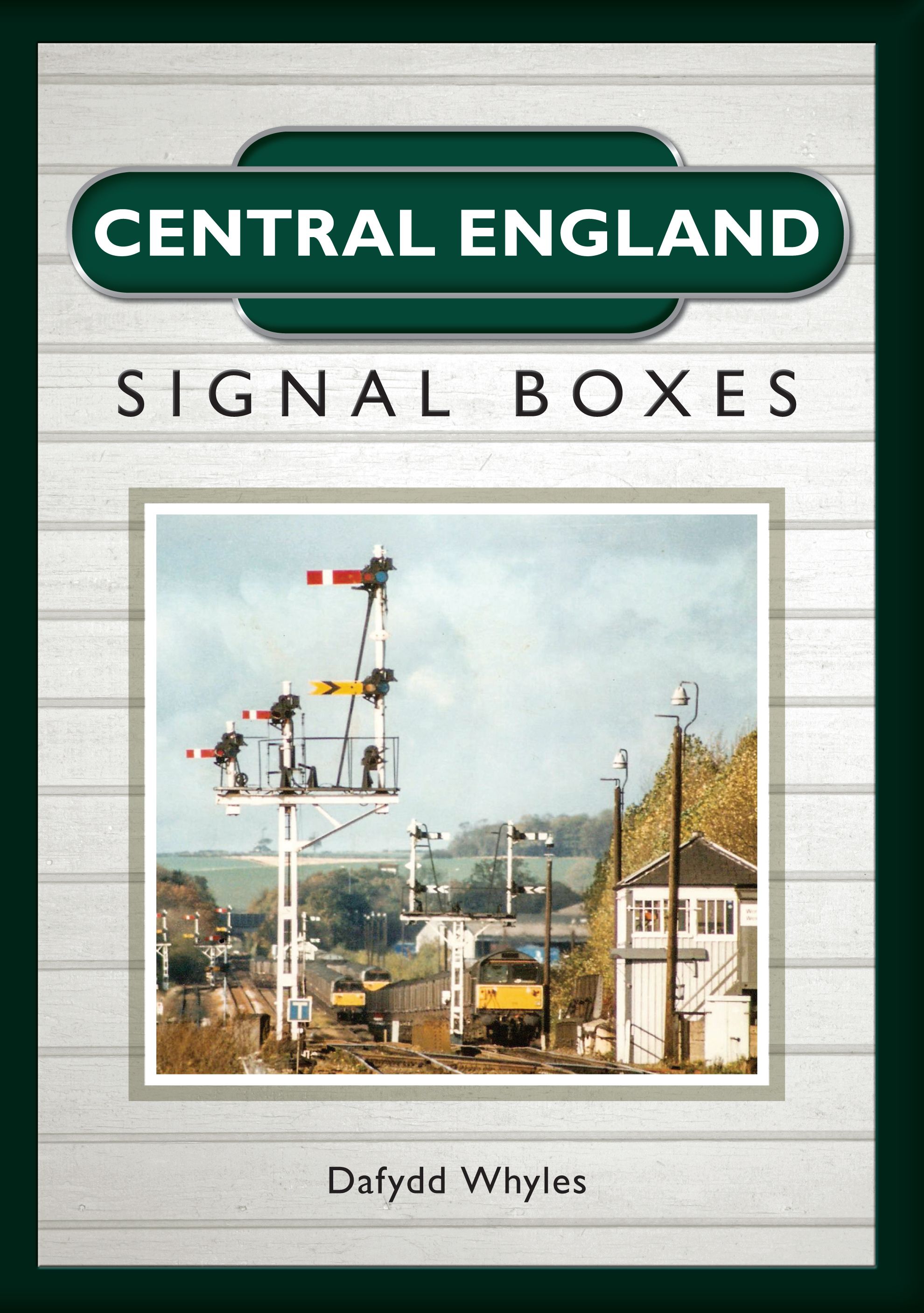Central England Signal Boxes By Dafydd Whyles 9781445653013