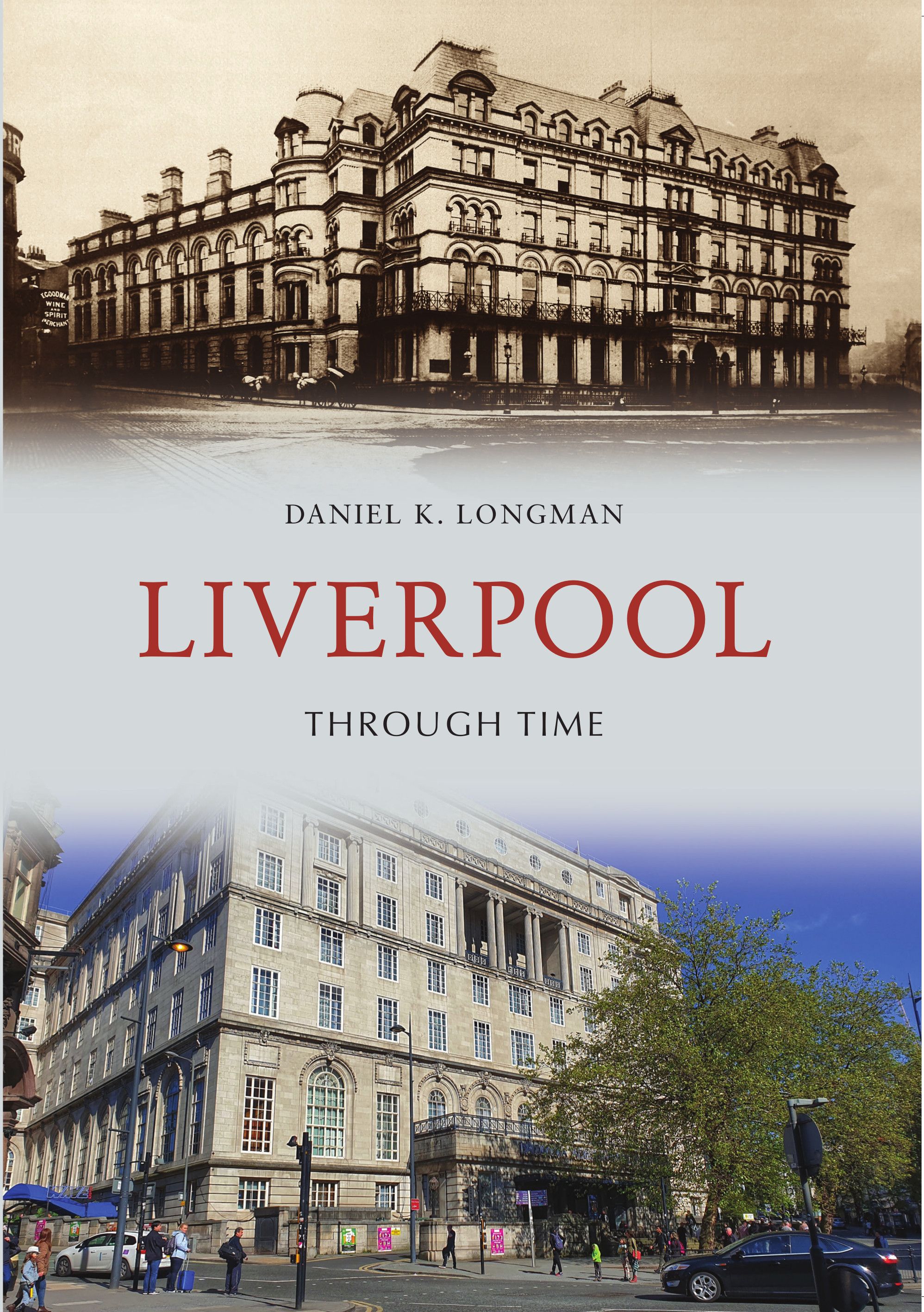 Liverpool Through Time By Daniel K. Longman 9781445653266 (Paperback)