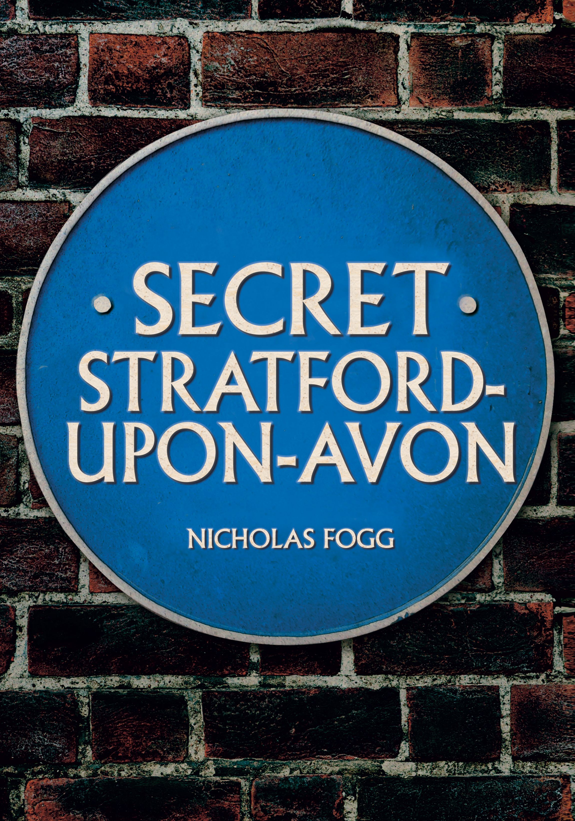 Secret Stratford-upon-Avon By Nicholas Fogg 9781445656625 (Paperback)