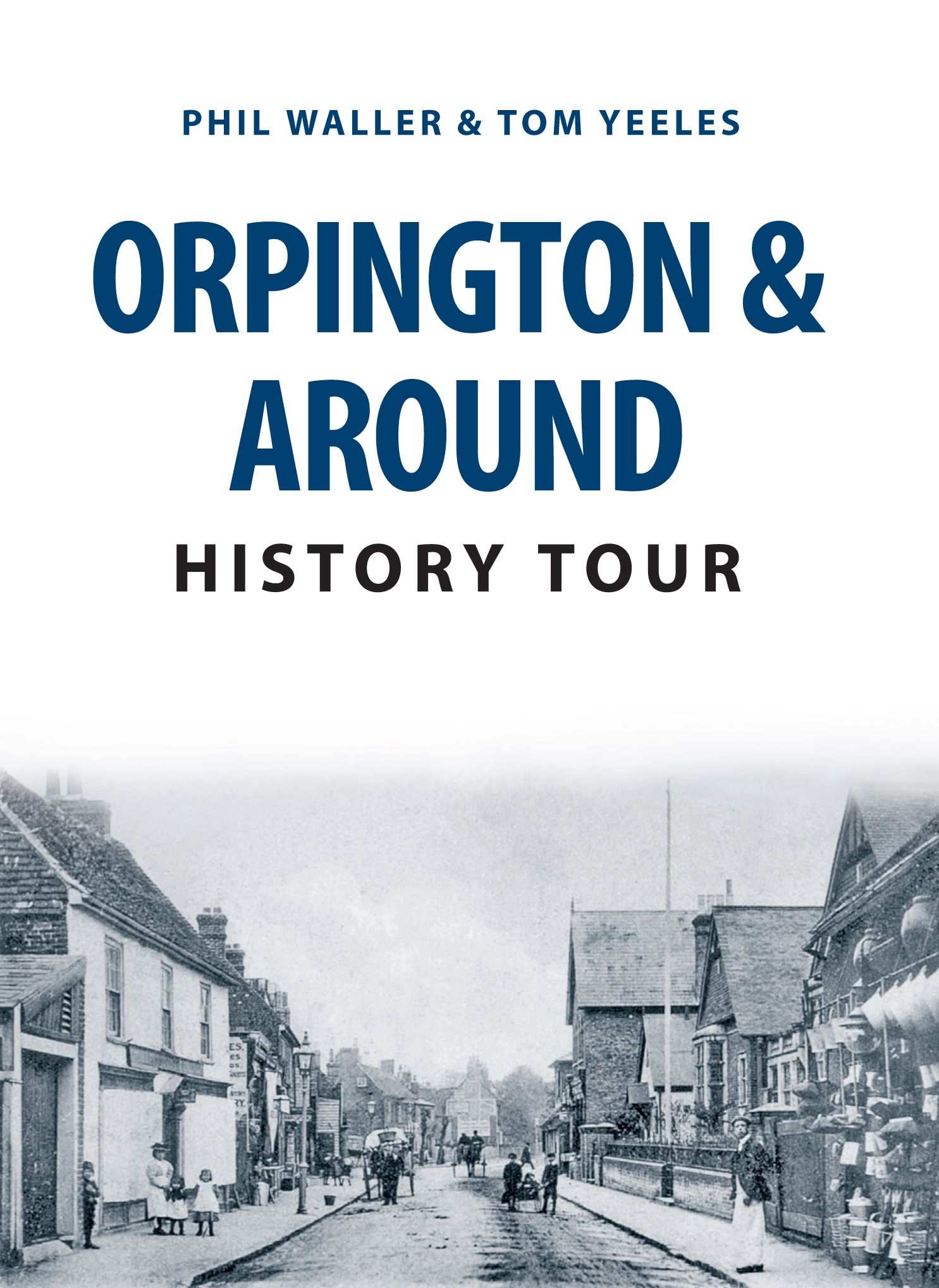 Orpington & Around History Tour By Phil Waller 9781445657134