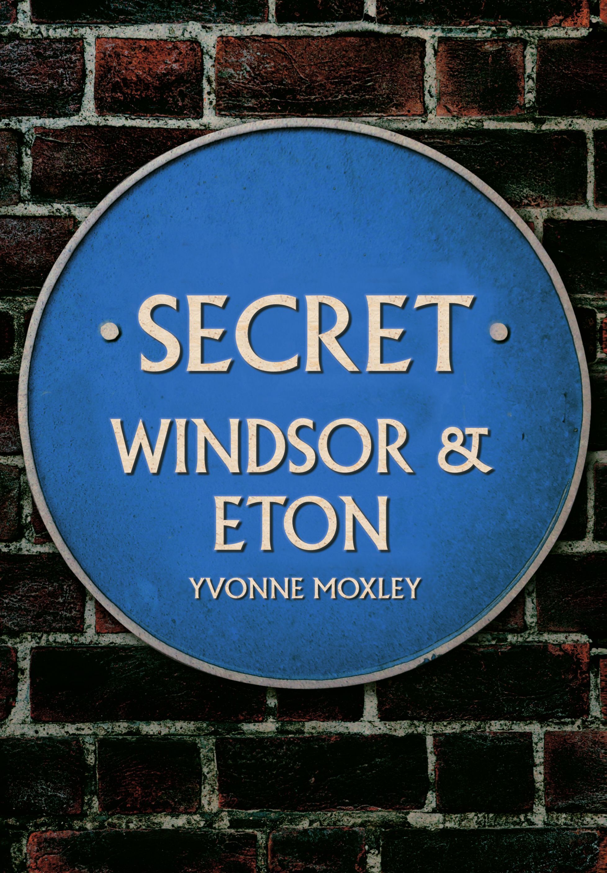 Secret Windsor & Eton By Yvonne Moxley 9781445658094 (Paperback)