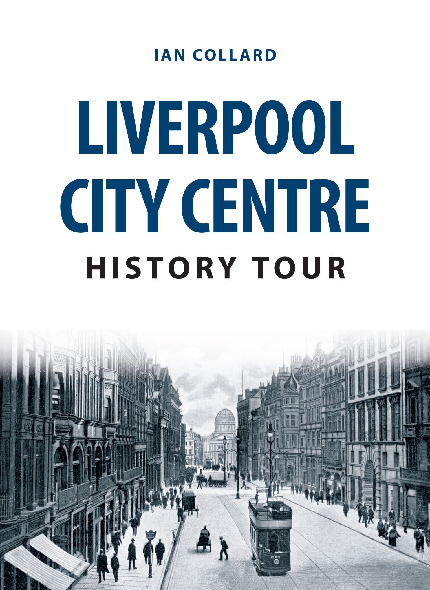 Liverpool City Centre History Tour By Ian Collard 9781445666662