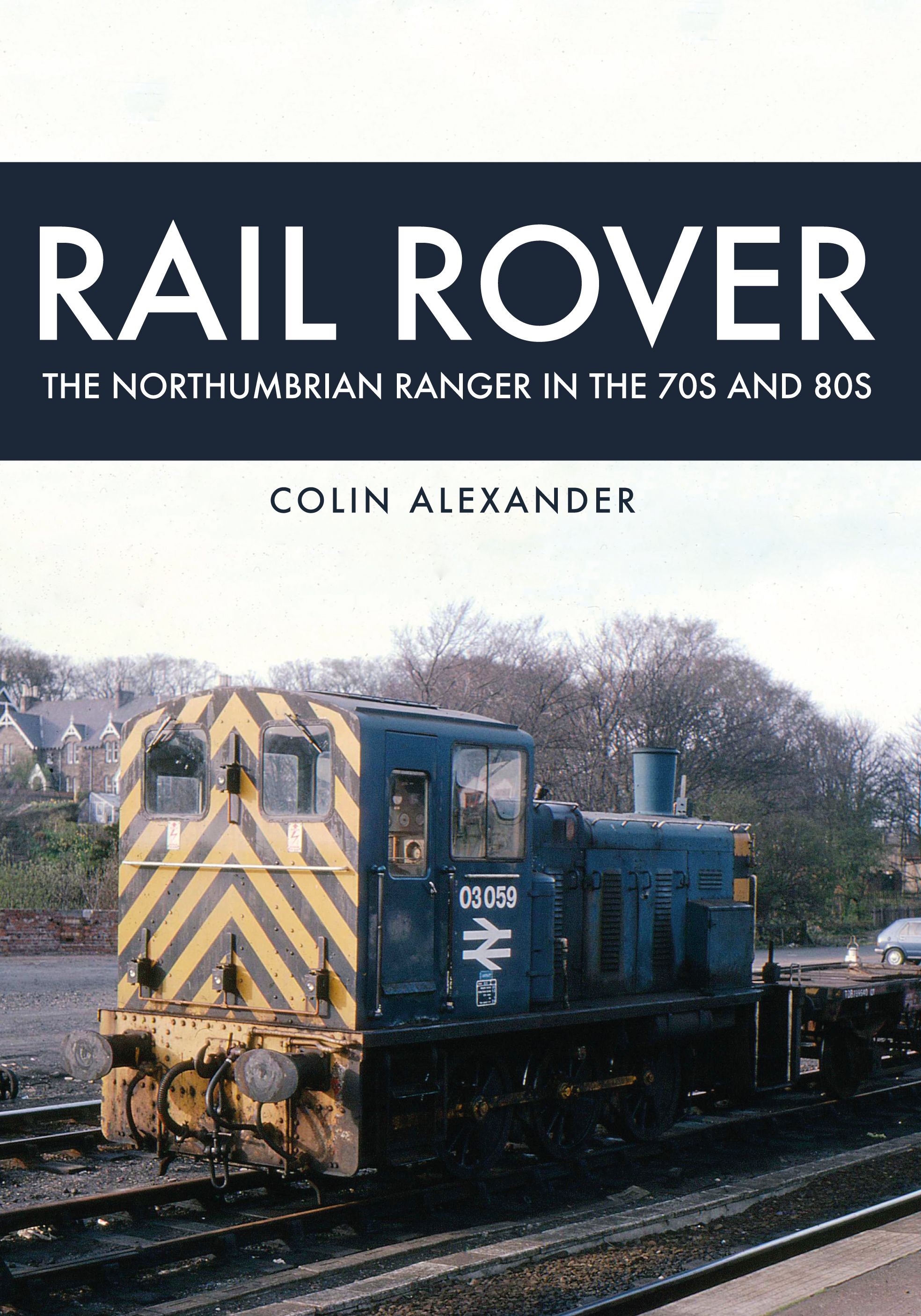 Rail Rover: The Northumbrian Ranger in the 70s & 80s 9781445668444