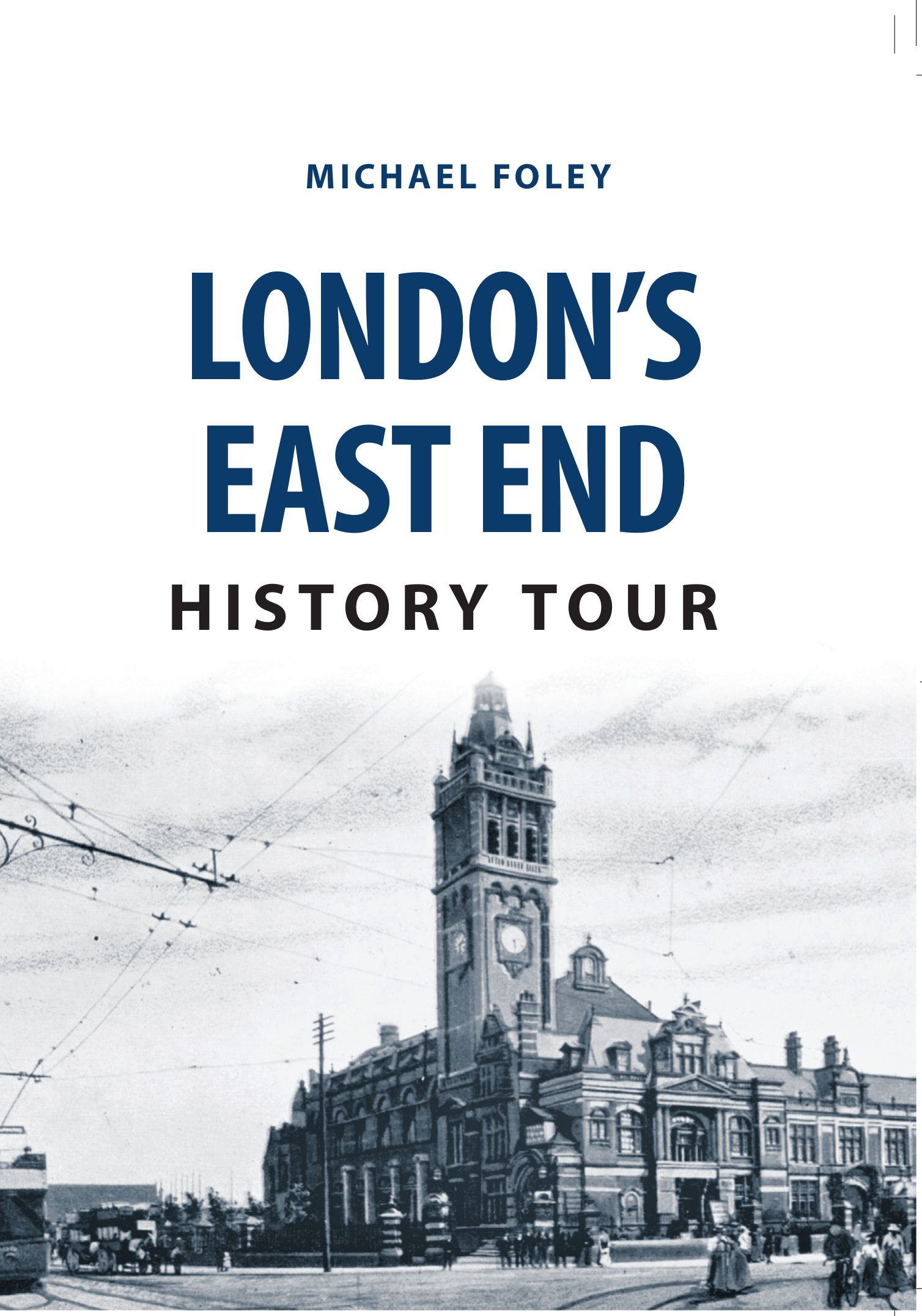 London's East End History Tour By Michael Foley 9781445668826