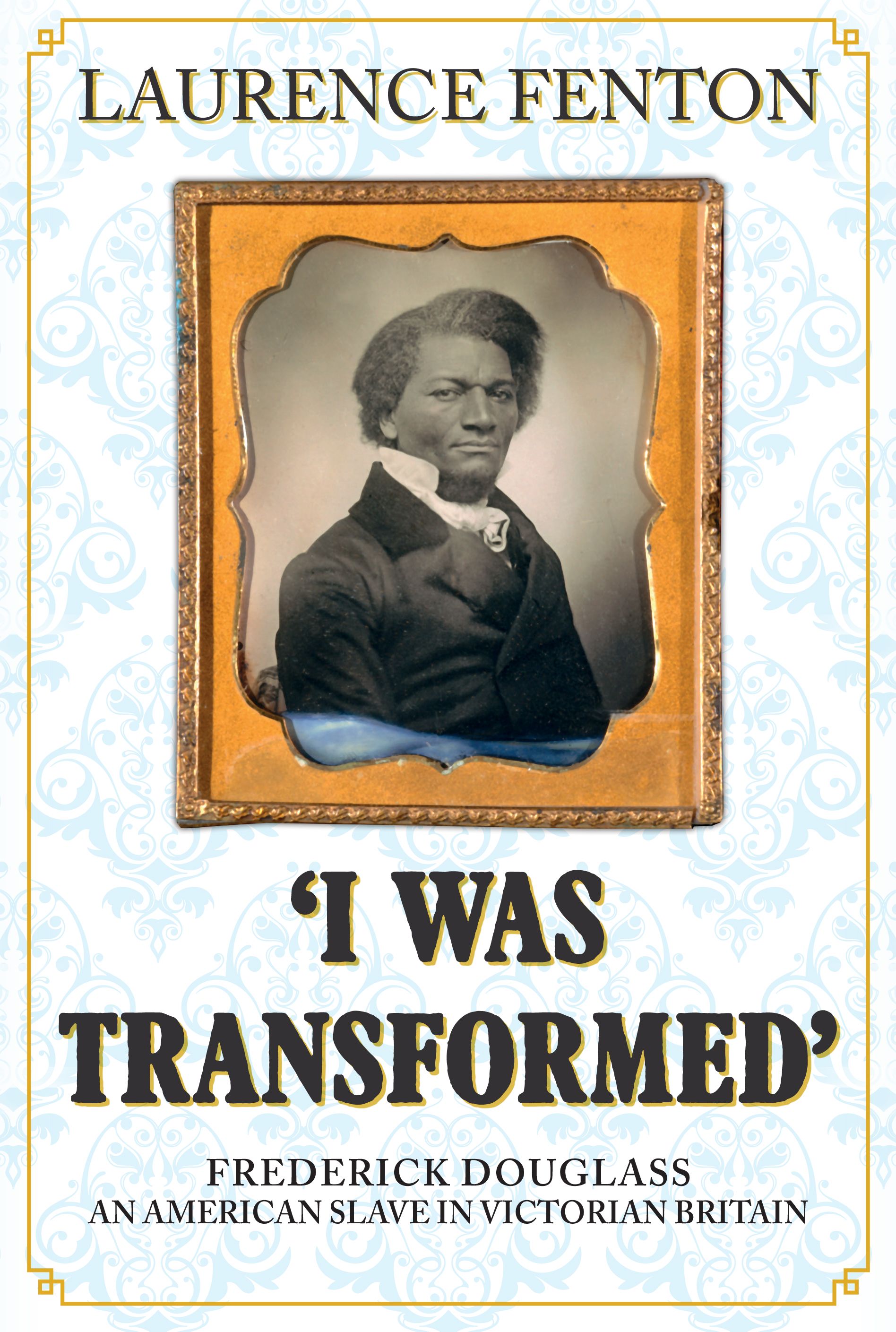 'I Was Transformed' Frederick Douglass By Laurence Fenton (Hardback)