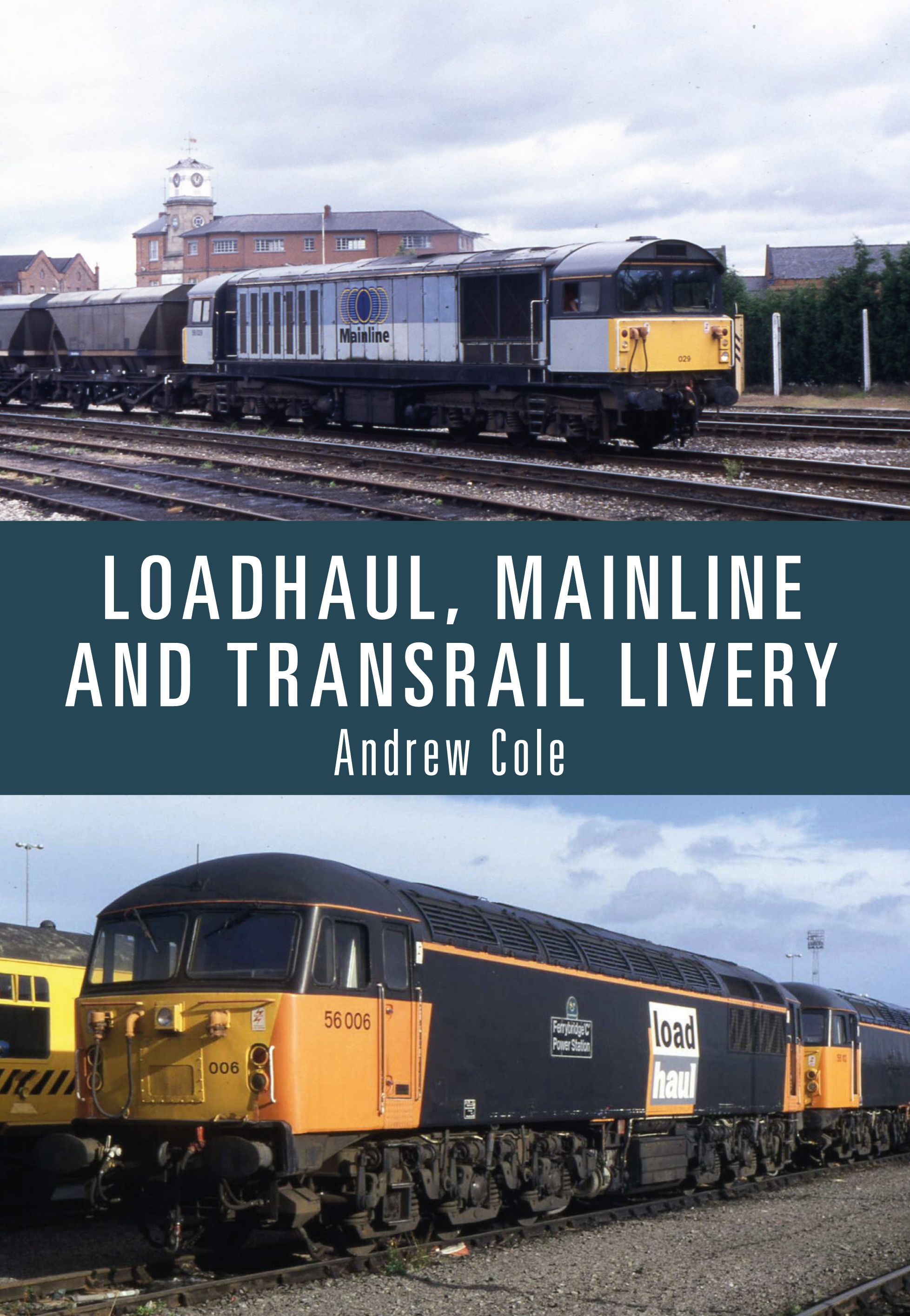 Loadhaul, Mainline and Transrail Livery By Andrew Cole 9781445673080