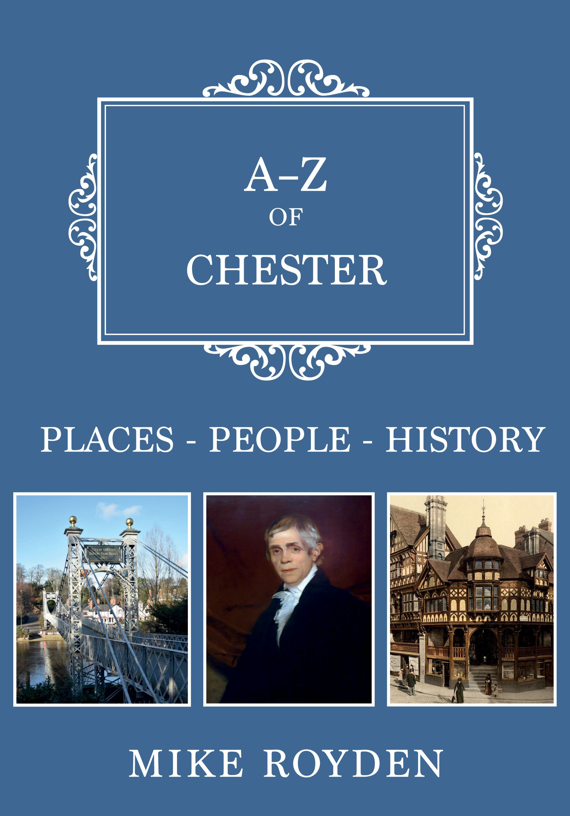 A-Z of Chester By Mike Royden 9781445674544 (Paperback)