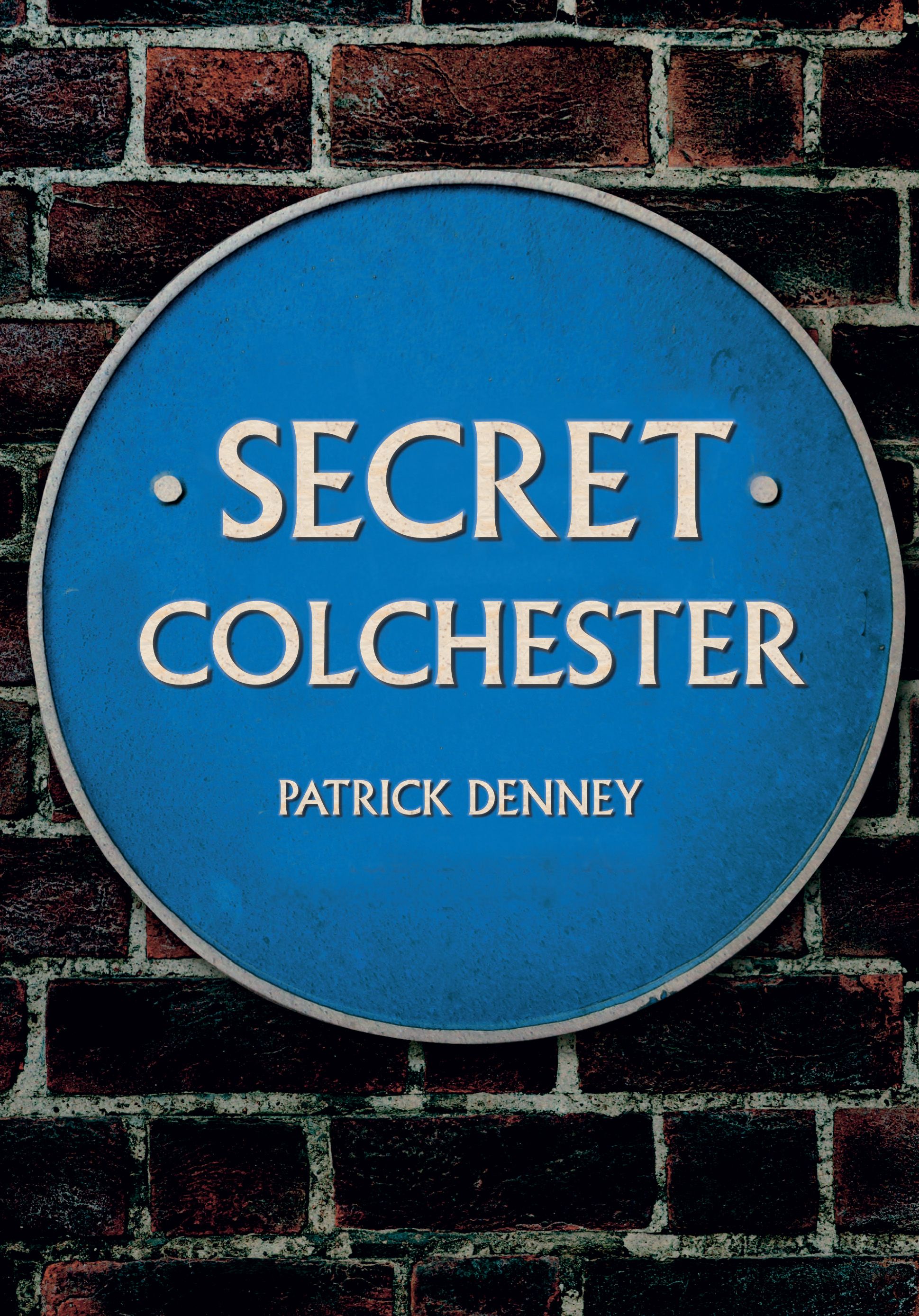Secret Colchester By Patrick Denney 9781445675145 (Paperback)