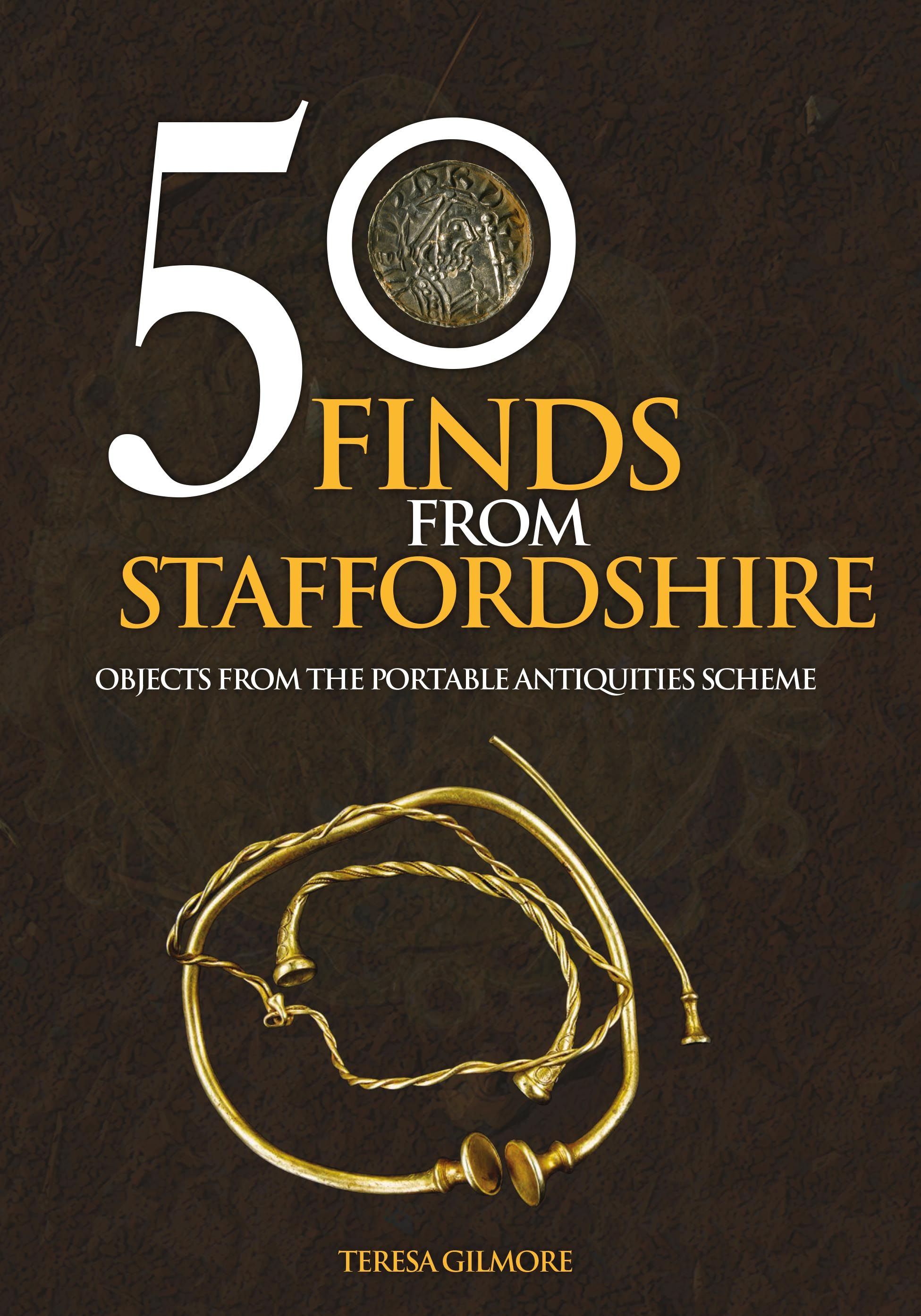 50 Finds from Staffordshire By Teresa Gilmore 9781445675480