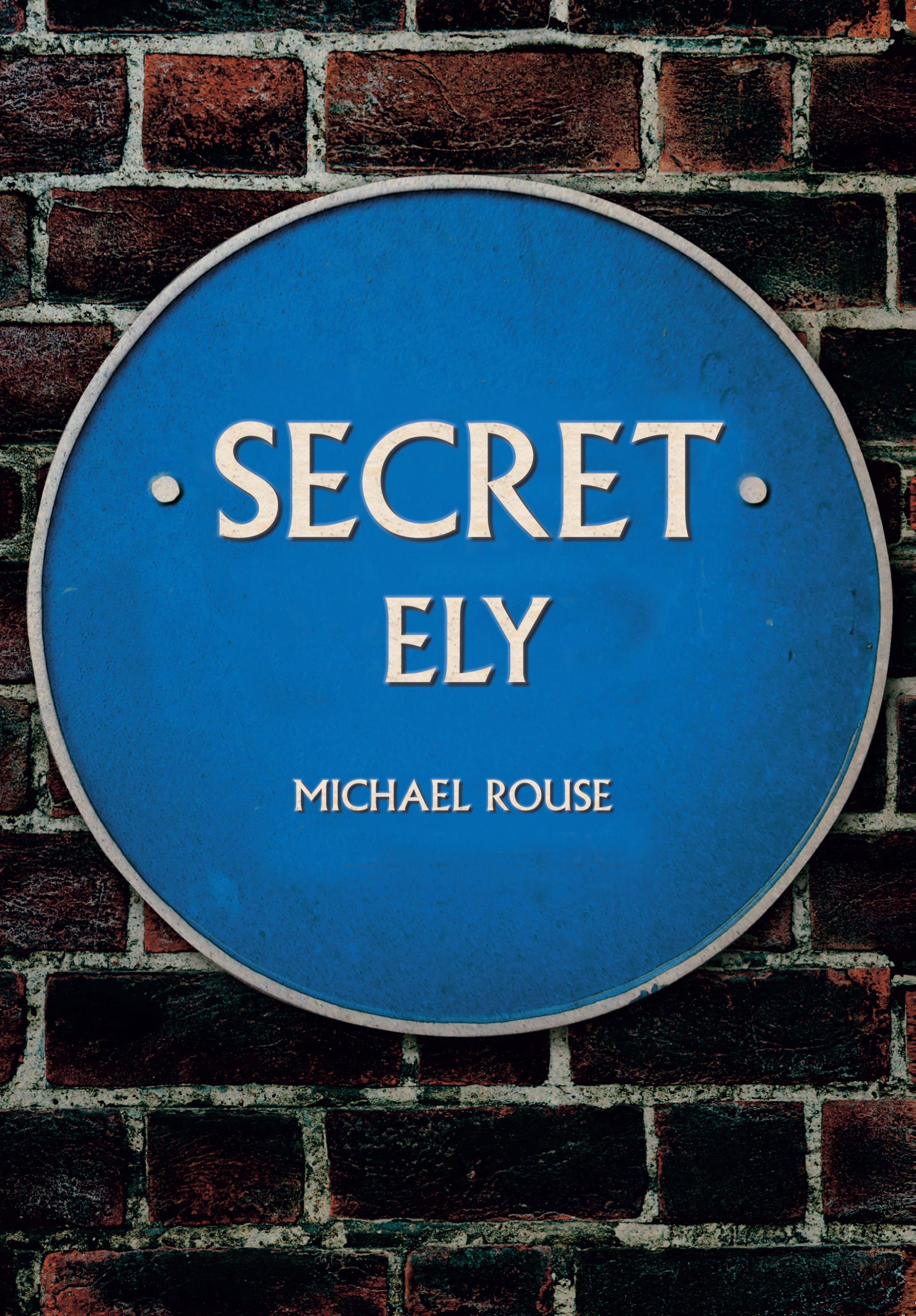 Secret Ely By Michael Rouse 9781445675886 (Paperback)