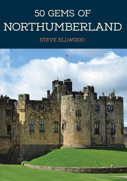 50 Gems of Northumberland By Steve Ellwood 9781445679075 (Paperback)
