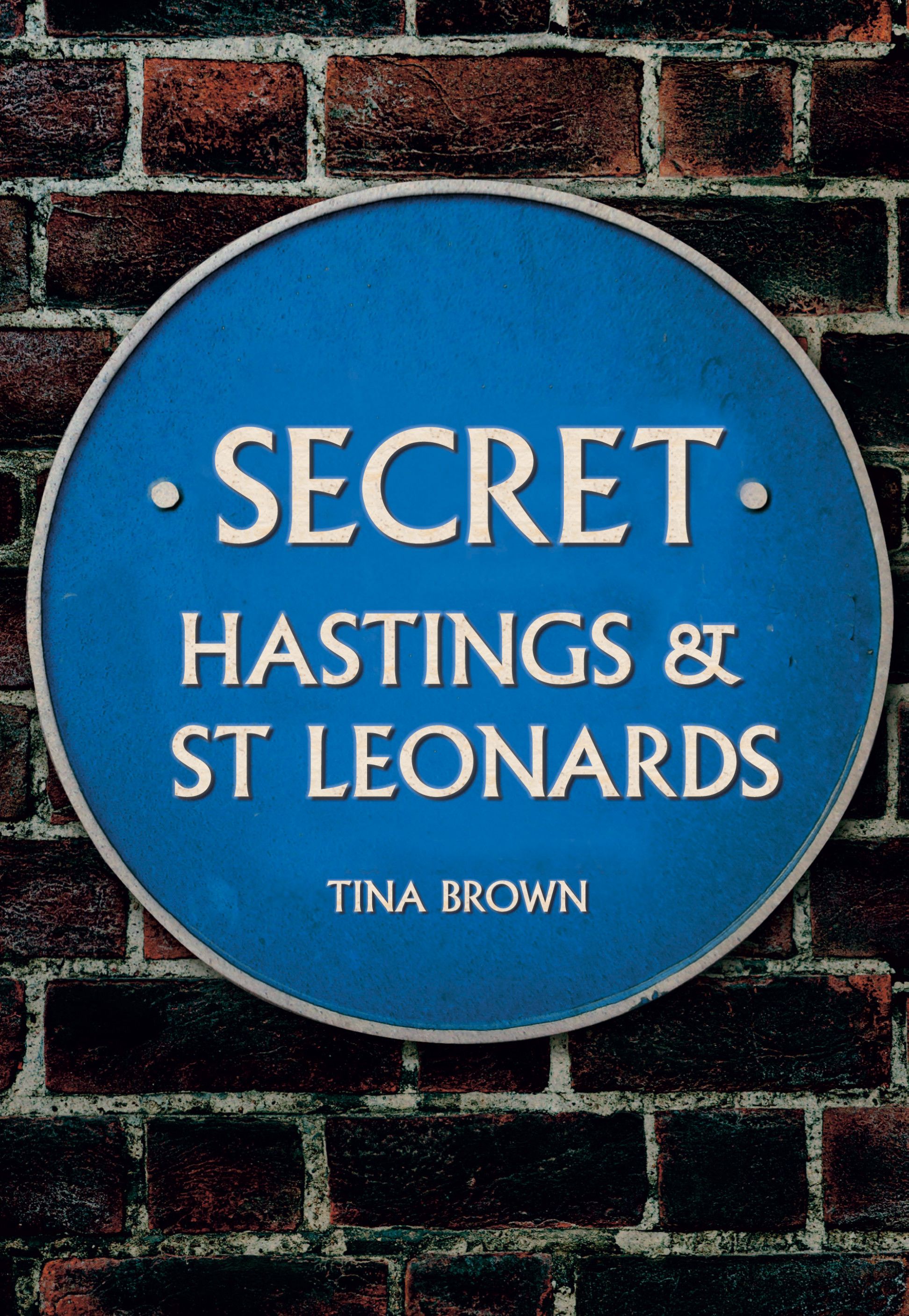 Secret Hastings & St Leonards By Tina Brown 9781445679877 (Paperback)