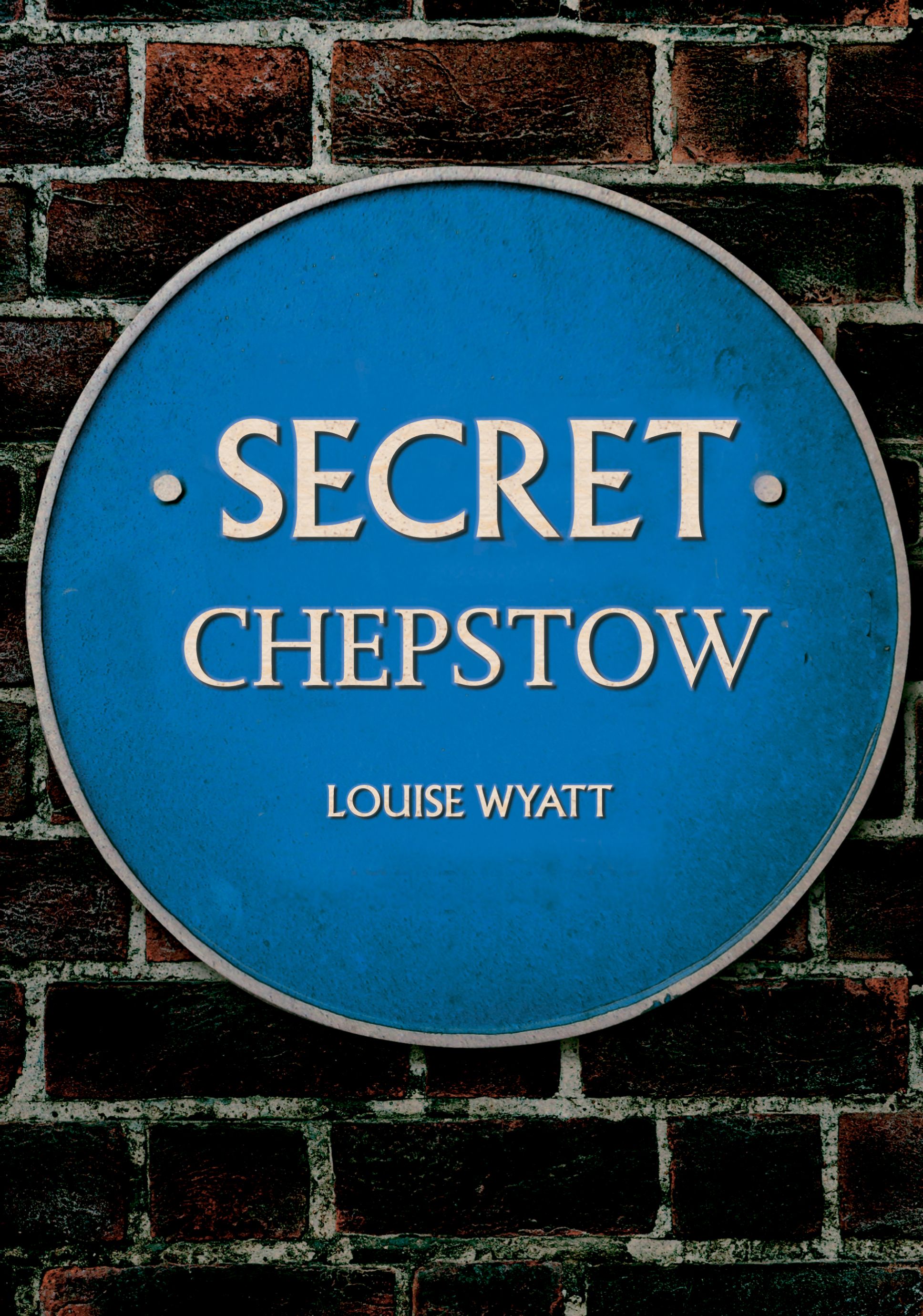 Secret Chepstow By Louise Wyatt 9781445681337 (Paperback)