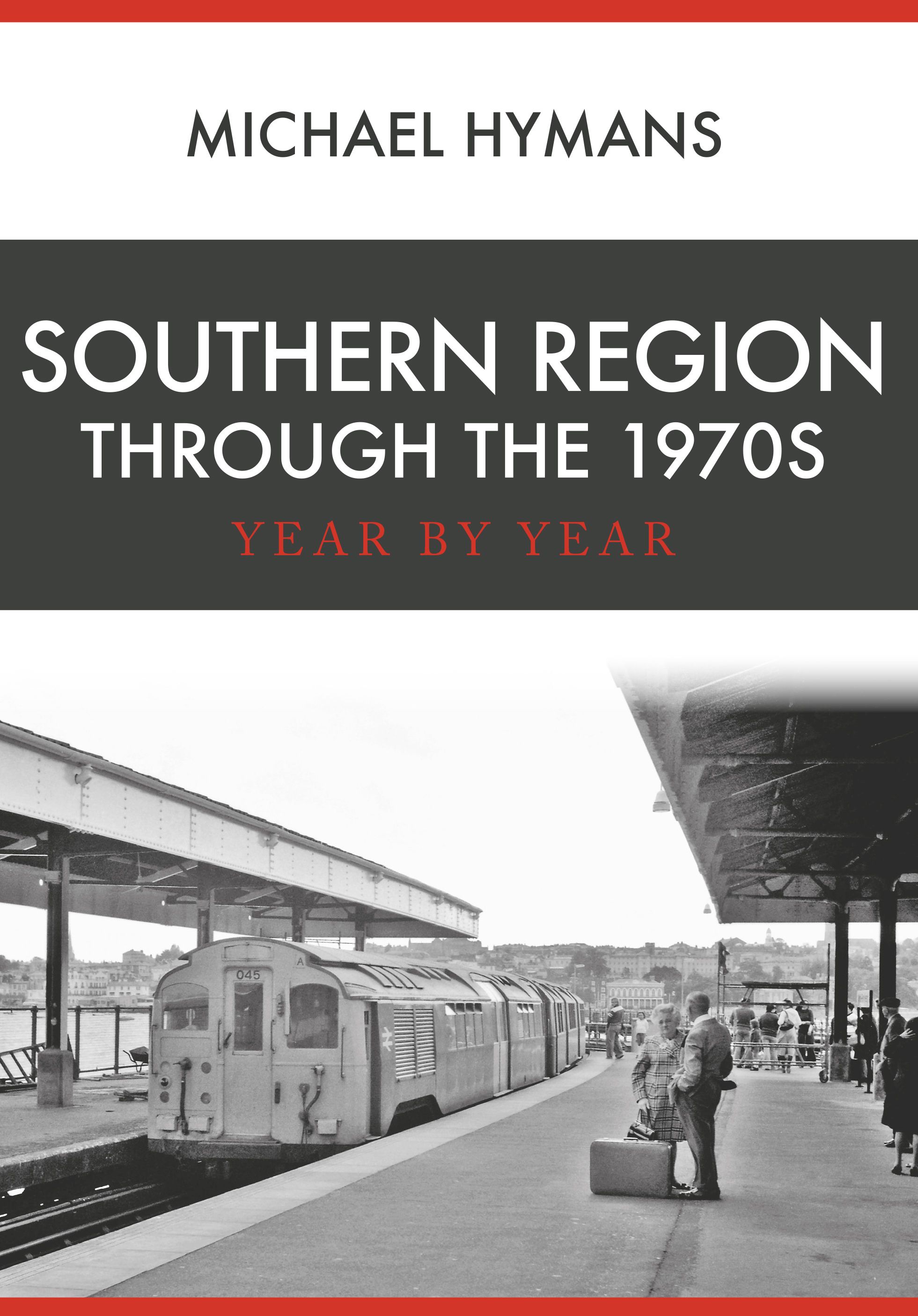 Southern Region Through the 1970s By Michael Hymans 9781445682334