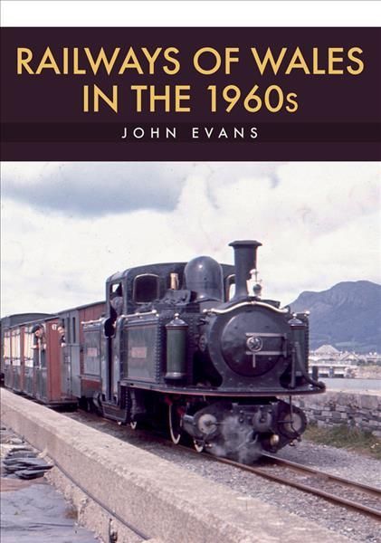Railways of Wales in the 1960s By John Evans 9781445682556 (Paperback)