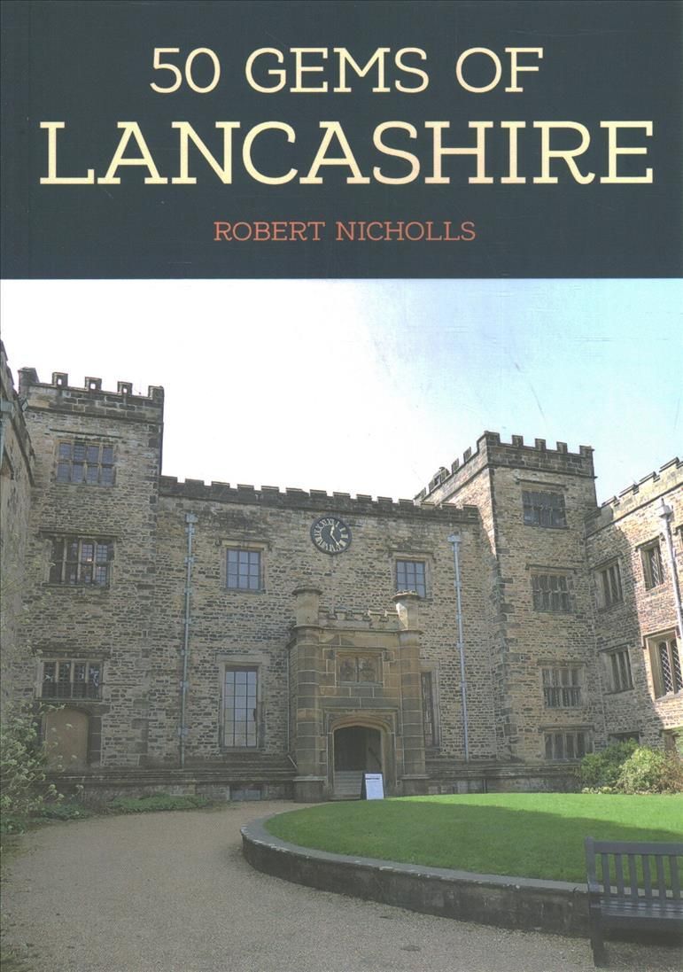 50 Gems of Lancashire By Robert Nicholls 9781445684932 (Paperback)