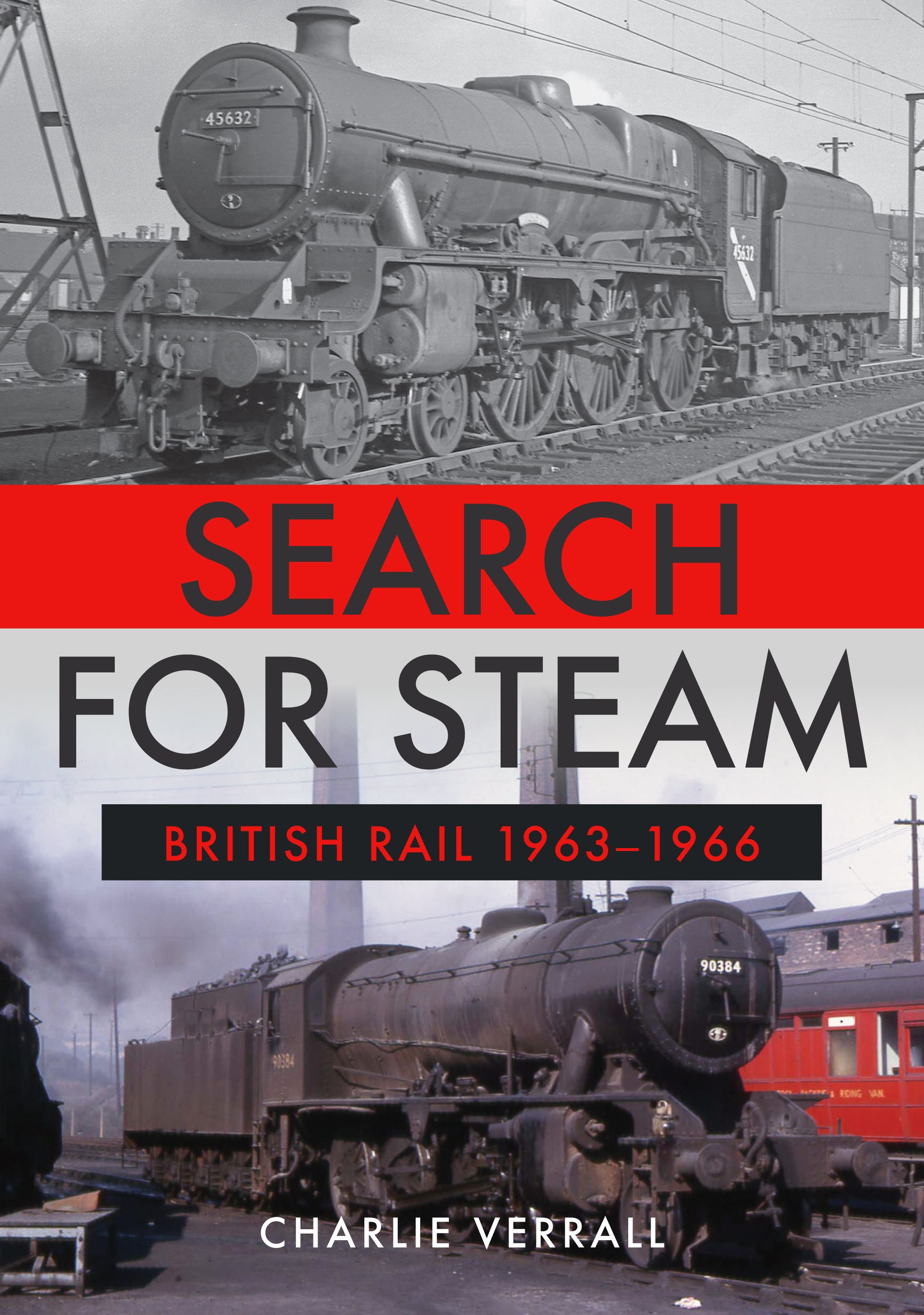 Search for Steam: British Rail 1963-1966 By Charlie Verrall