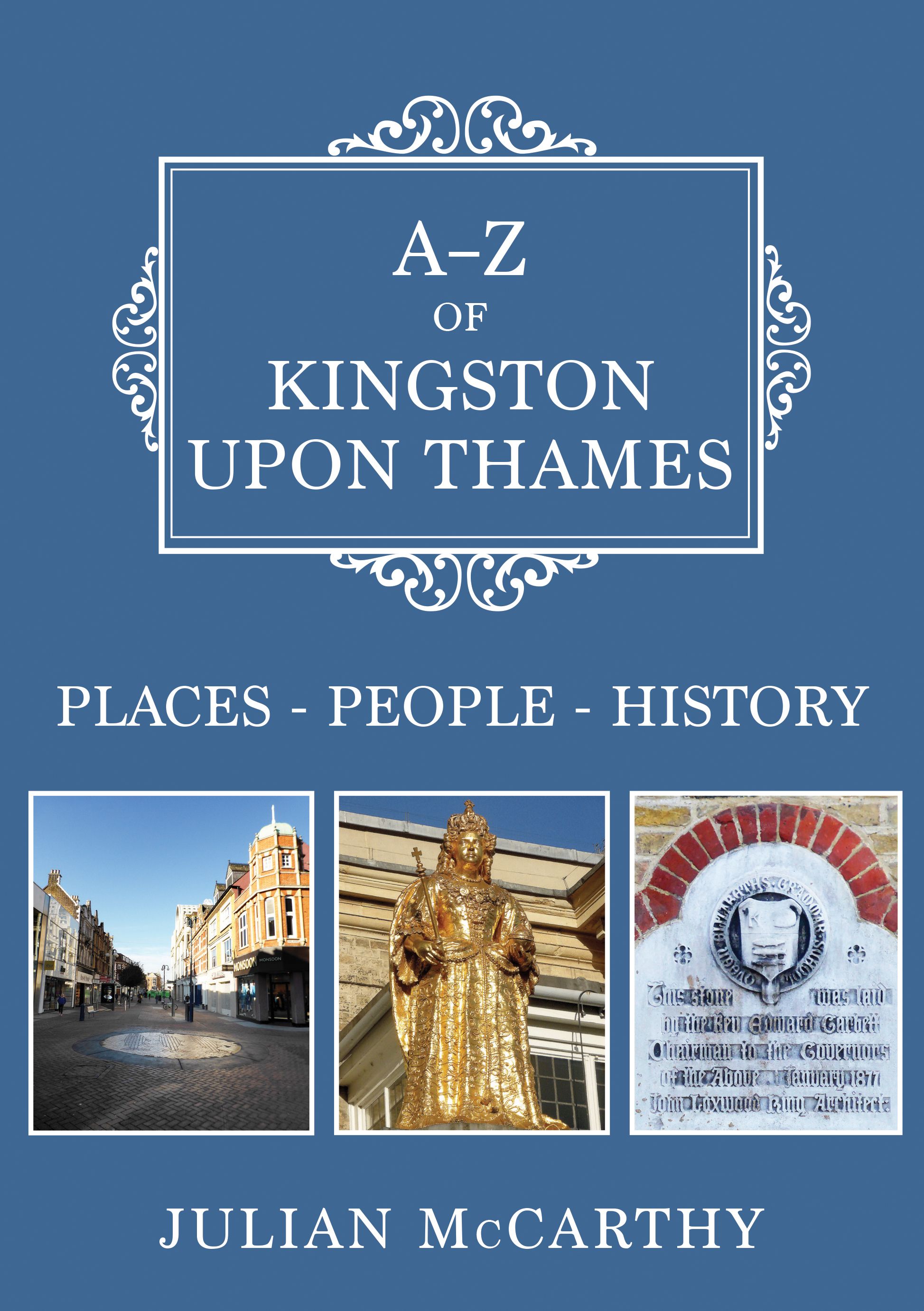 A-Z of Kingston upon Thames By Julian McCarthy 9781445685373