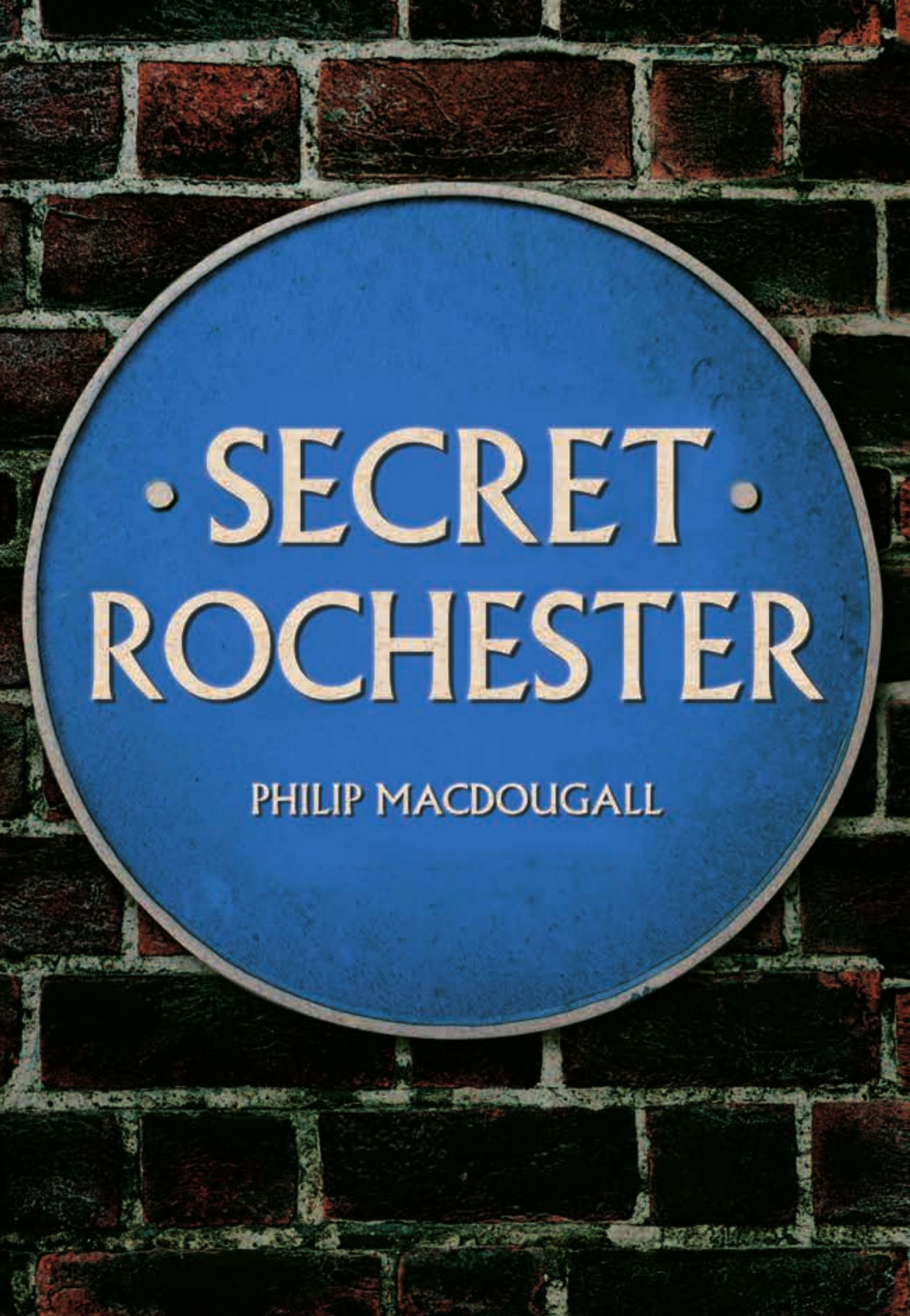 Secret Rochester By Philip MacDougall 9781445689098 (Paperback)