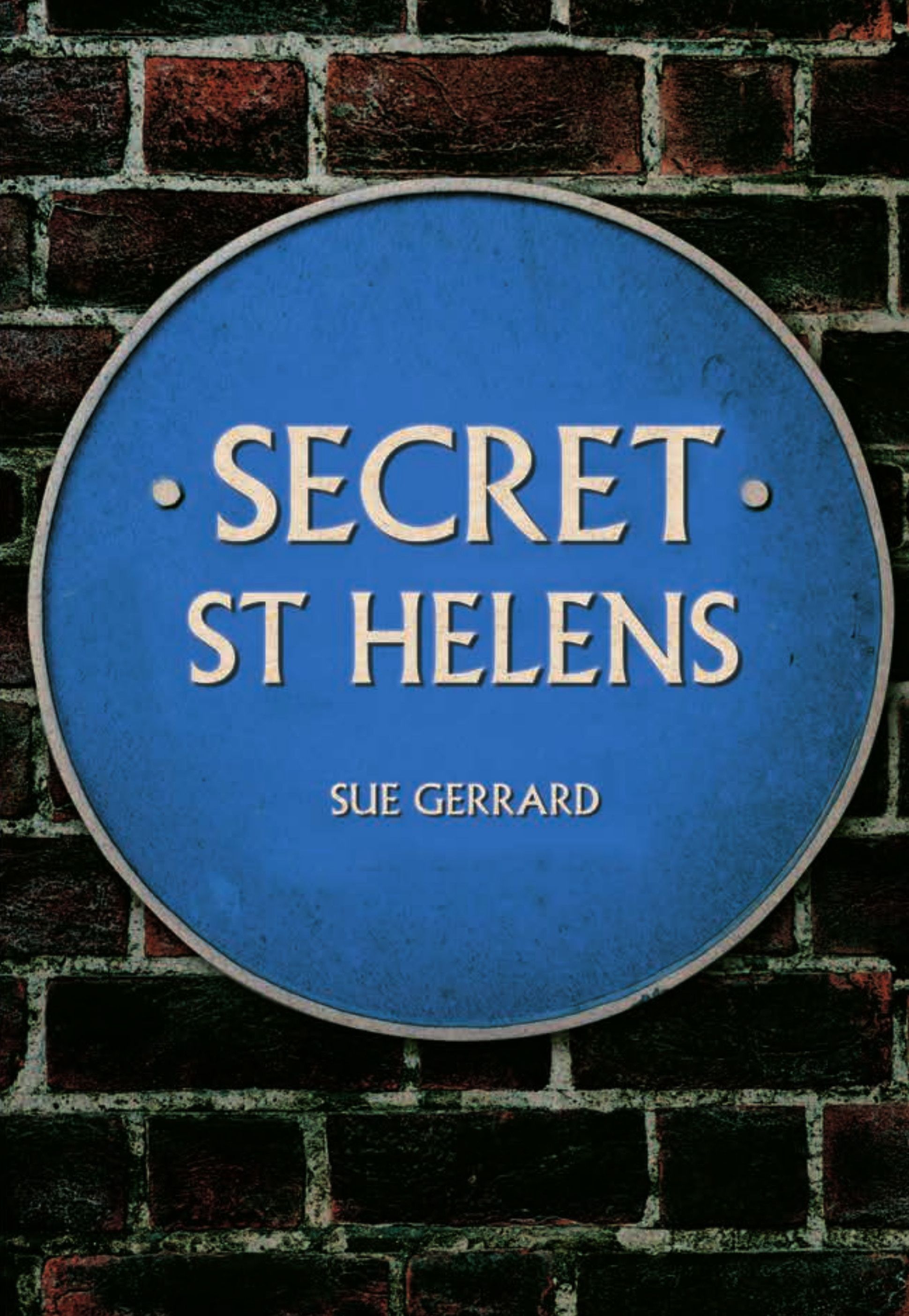 Secret St Helens By Sue Gerrard 9781445689746 (Paperback)