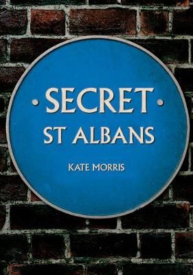 Secret St Albans By Kate Morris 9781445690735 (Paperback)