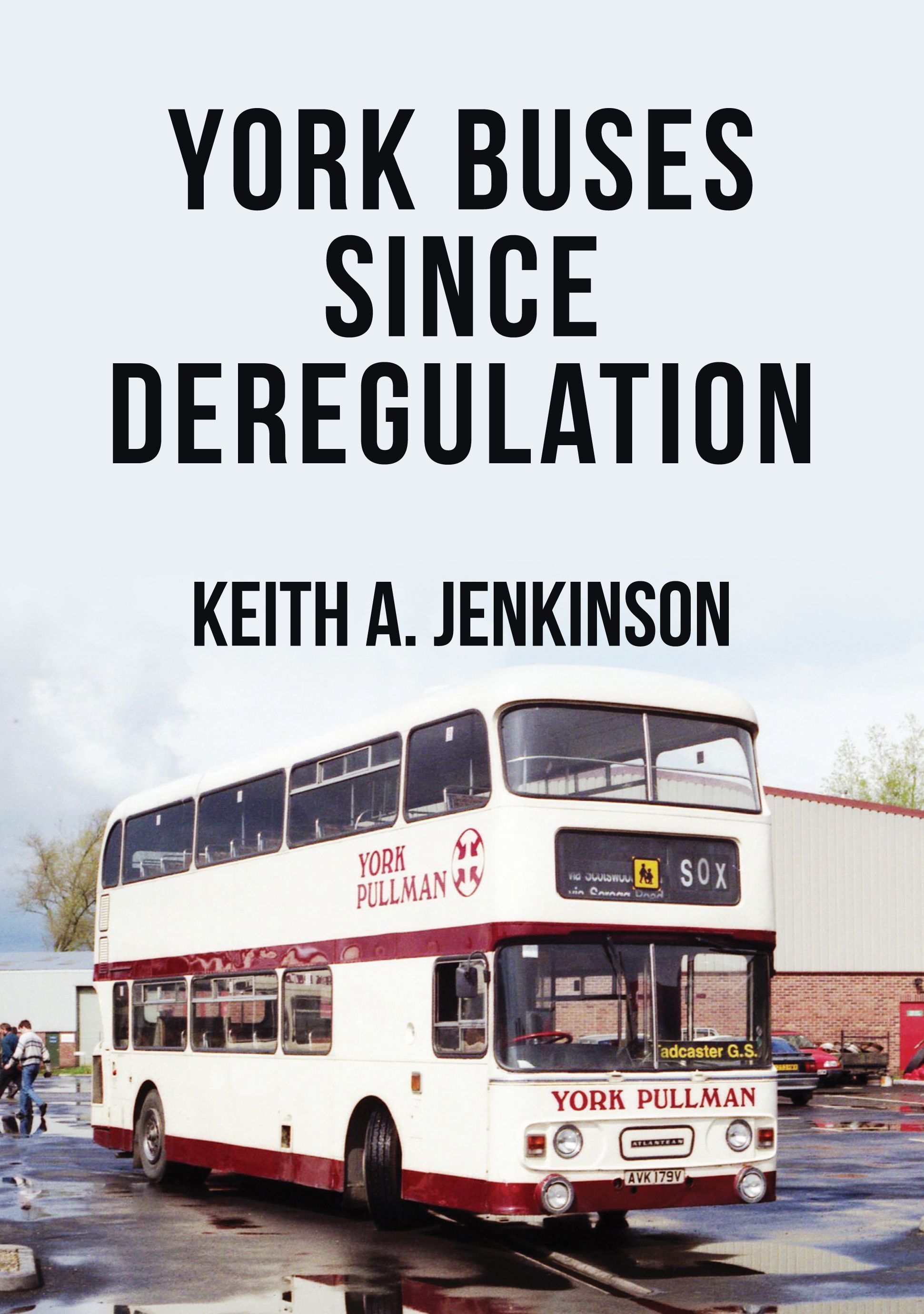 York Buses Since Deregulation By Keith A. Jenkinson 9781445697048