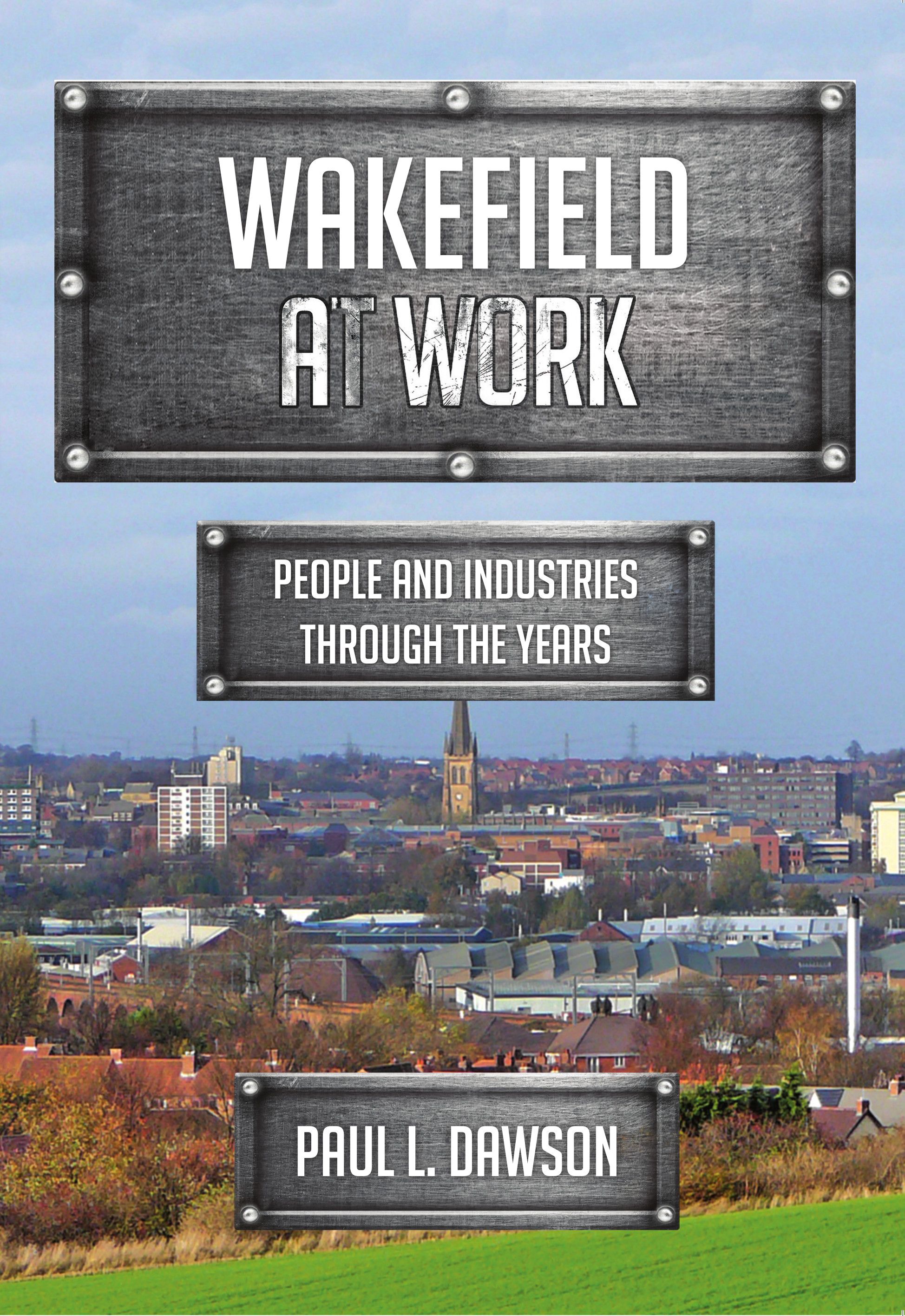 Wakefield at Work By Paul L. Dawson 9781445698304 (Paperback)