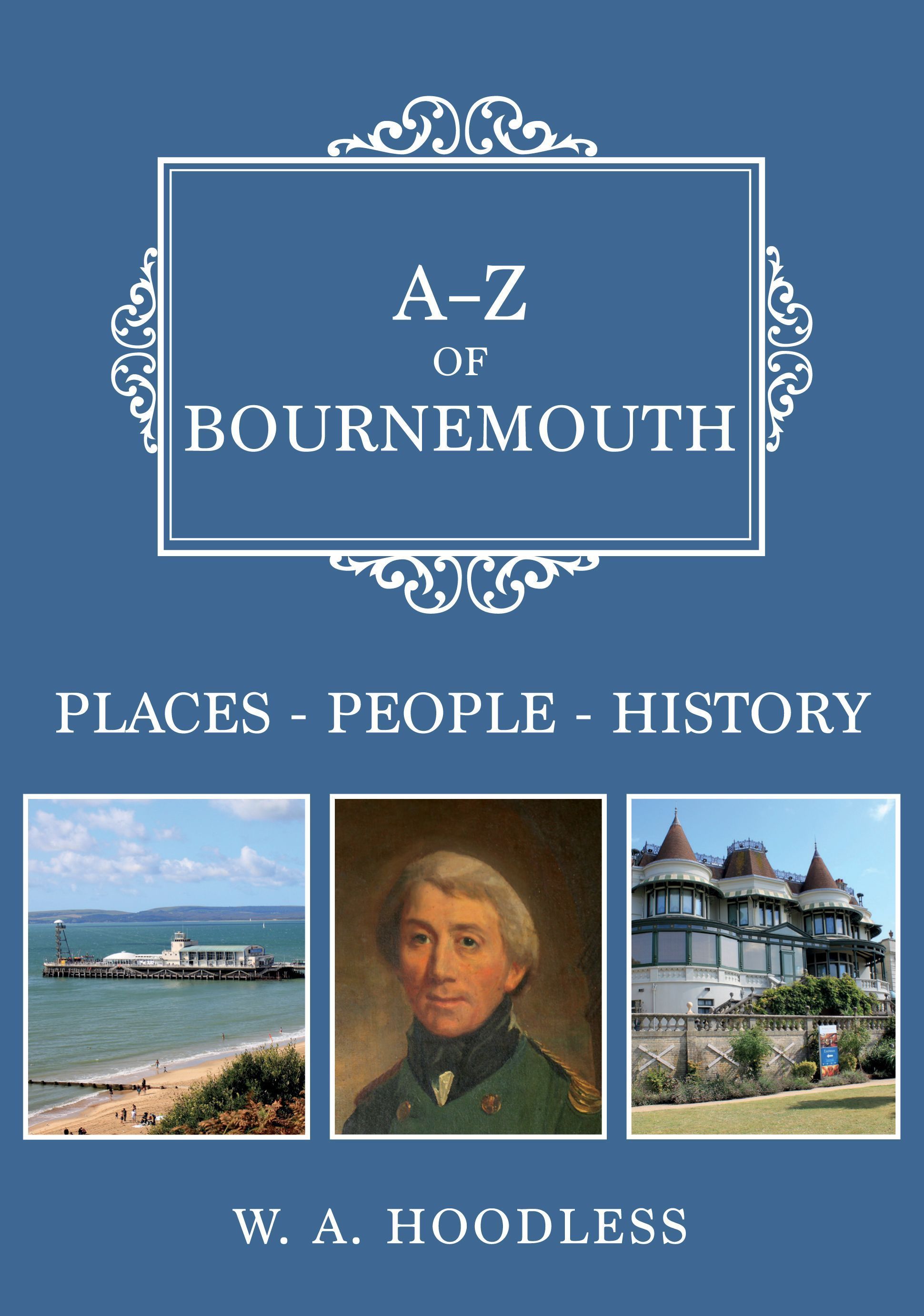 A-Z of Bournemouth By W. A. Hoodless 9781445698946 (Paperback)
