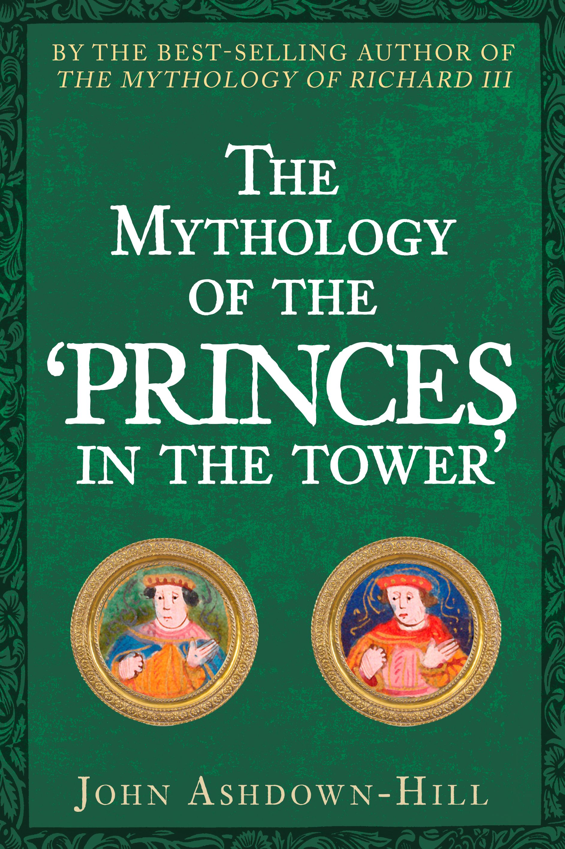 The Mythology of the 'Princes in the Tower' By John Ashdown-Hill
