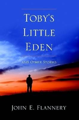 Toby's Little Eden and Other Stories By John Flannery 9781445777948