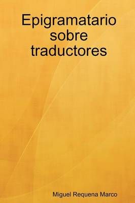 Epigramatario Sobre Traductores By Miguel Requena Marco 9781446135228