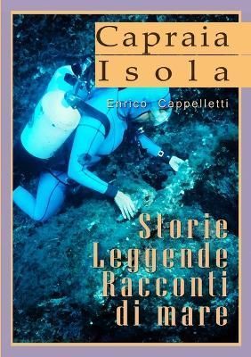 Capraia Isola Leggende, Storie, Racconti di mare By Cappelletti