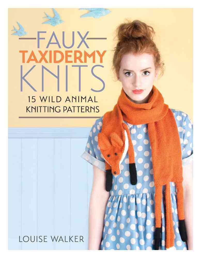 Faux Taxidermy Knits By Louise Walker 9781446304532 (Paperback)